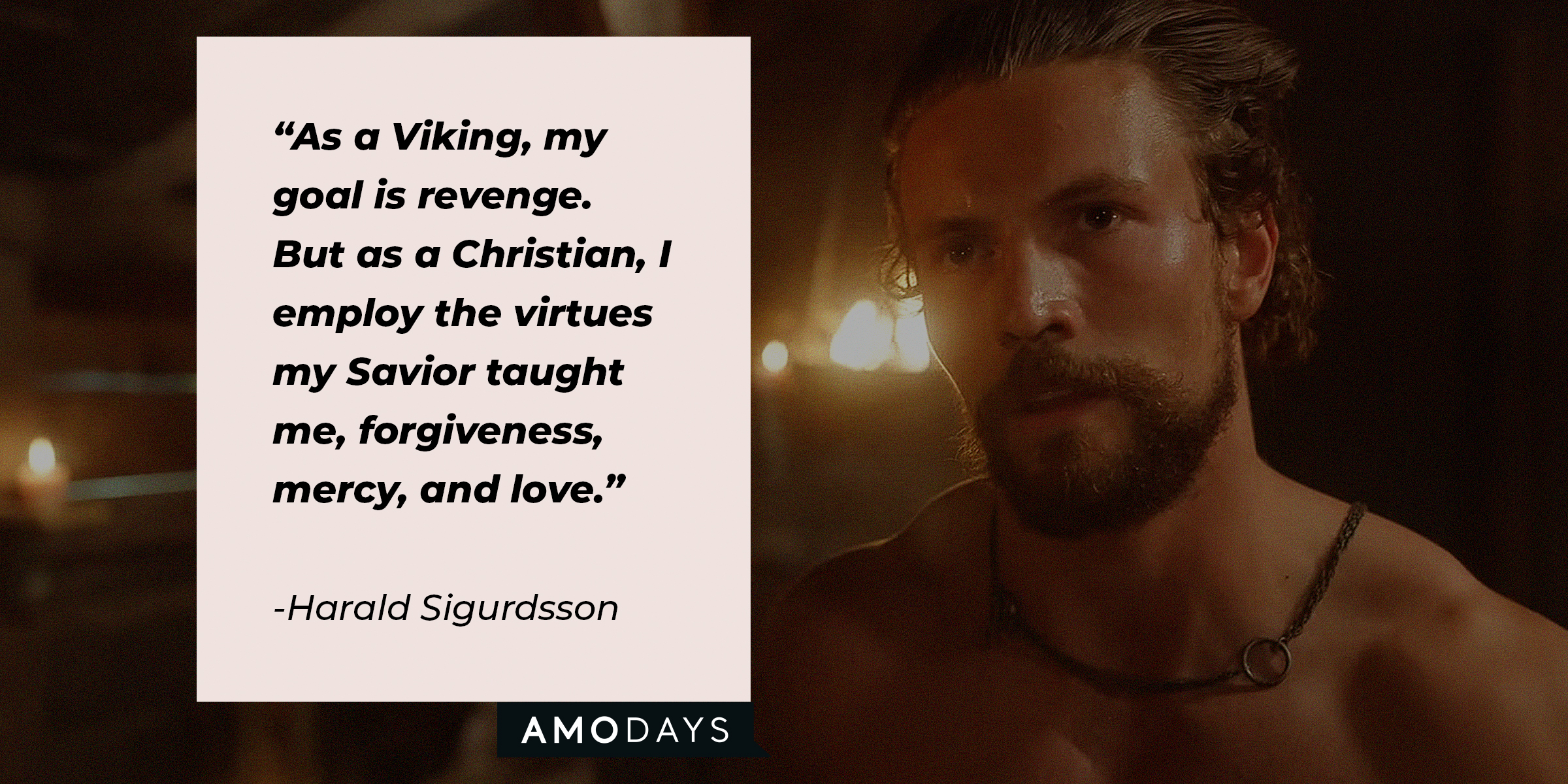 Source: Youtube.com/Netflix | Harald Sigurdsson's character with the quote: "As a Viking, my goal is revenge. But as a Christian, I employ the virtues my Savior taught me, forgiveness, mercy, and love."