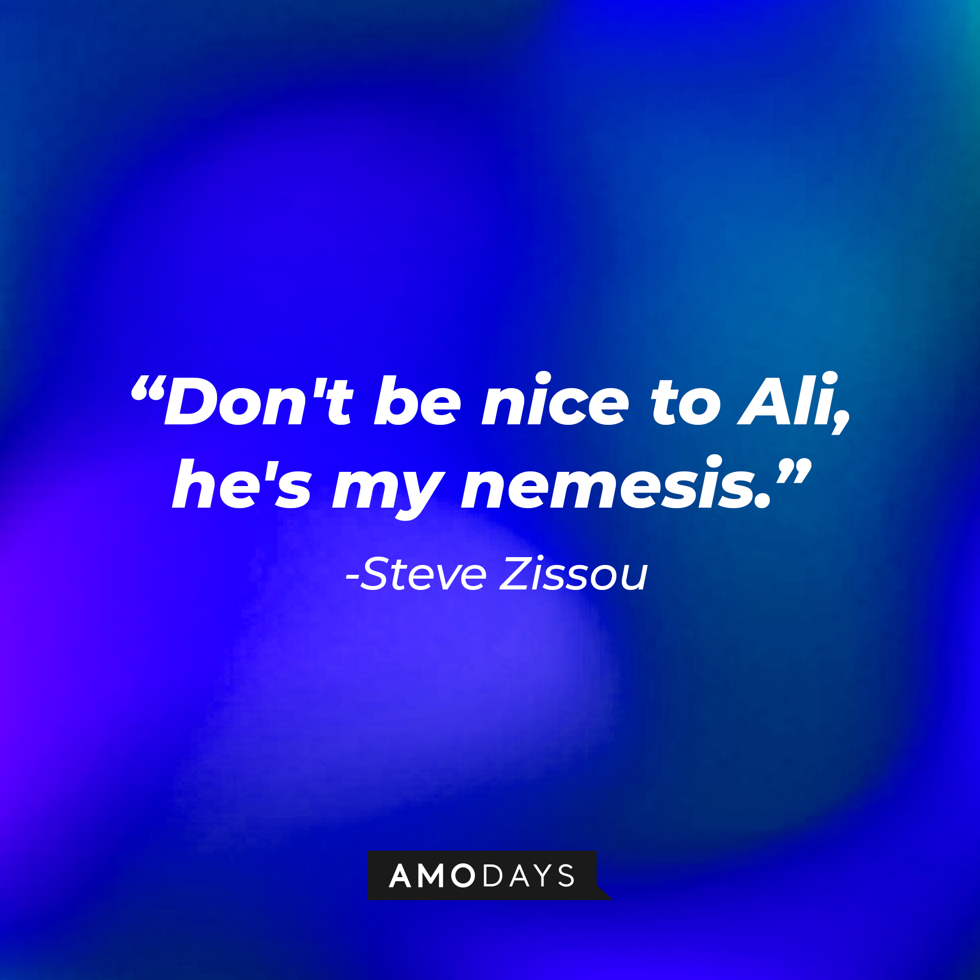 A photo with the quote, "Don't be nice to Ali, he's my nemesis." | Source: Amodays