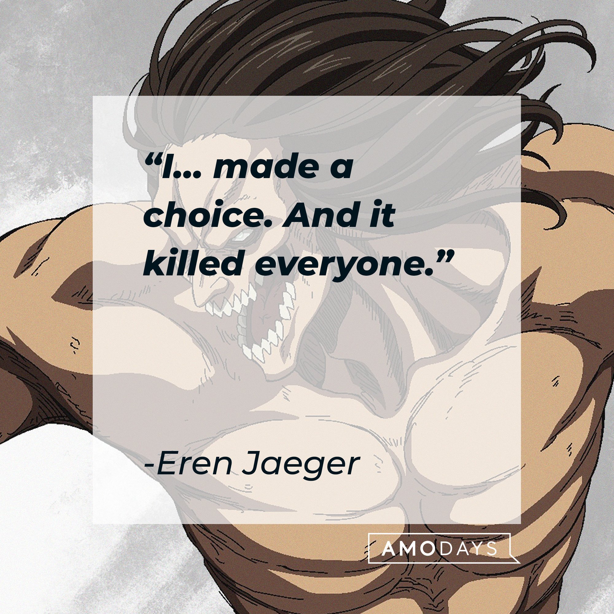 Eren Jaeger’s quote: "I… made a choice. And it killed everyone." | Image: AmoDays