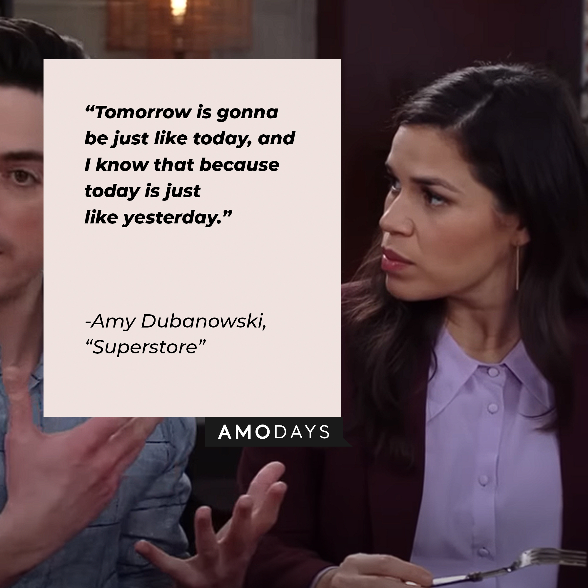 Image of Amy Dubanowski with the quote: “Tomorrow is gonna be just like today, and I know that because today is just like yesterday.” | Source: Youtube.com/NBCSuperstore
