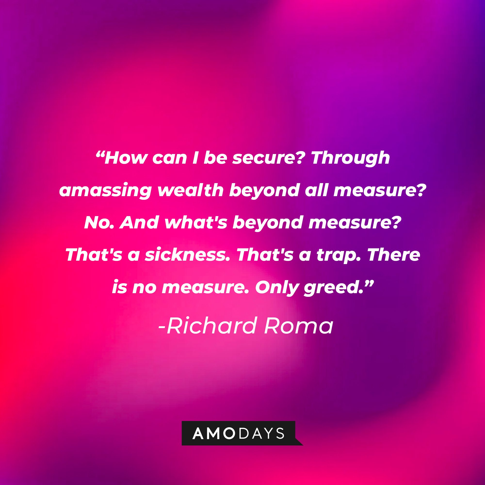Richard Roma's quote: "How can I be secure? Through amassing wealth beyond all measure? No. And what's beyond measure? That's a sickness. That's a trap. There is no measure. Only greed." | Image: AmoDays