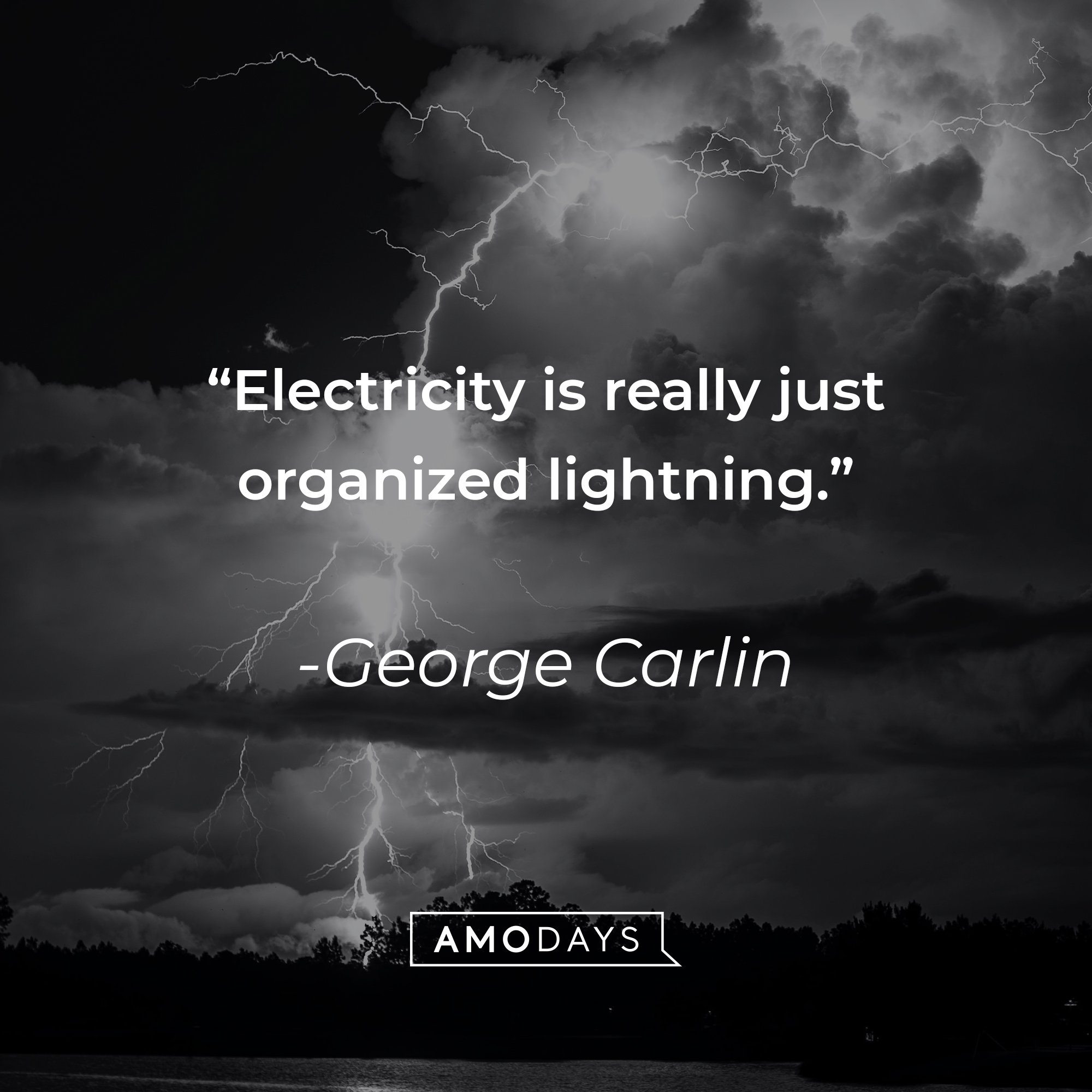 George Carlin’s quote: "Electricity is really just organized lightning" | Image: AmoDays  