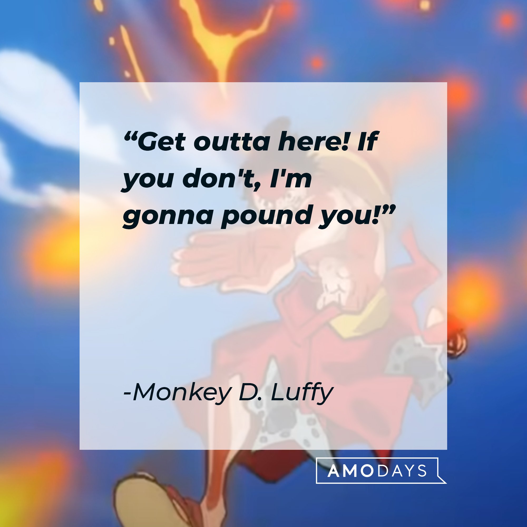 Monkey D. Luffy's quote: "Get outta here! If you don't, I'm gonna pound you!" | Image: AmoDays