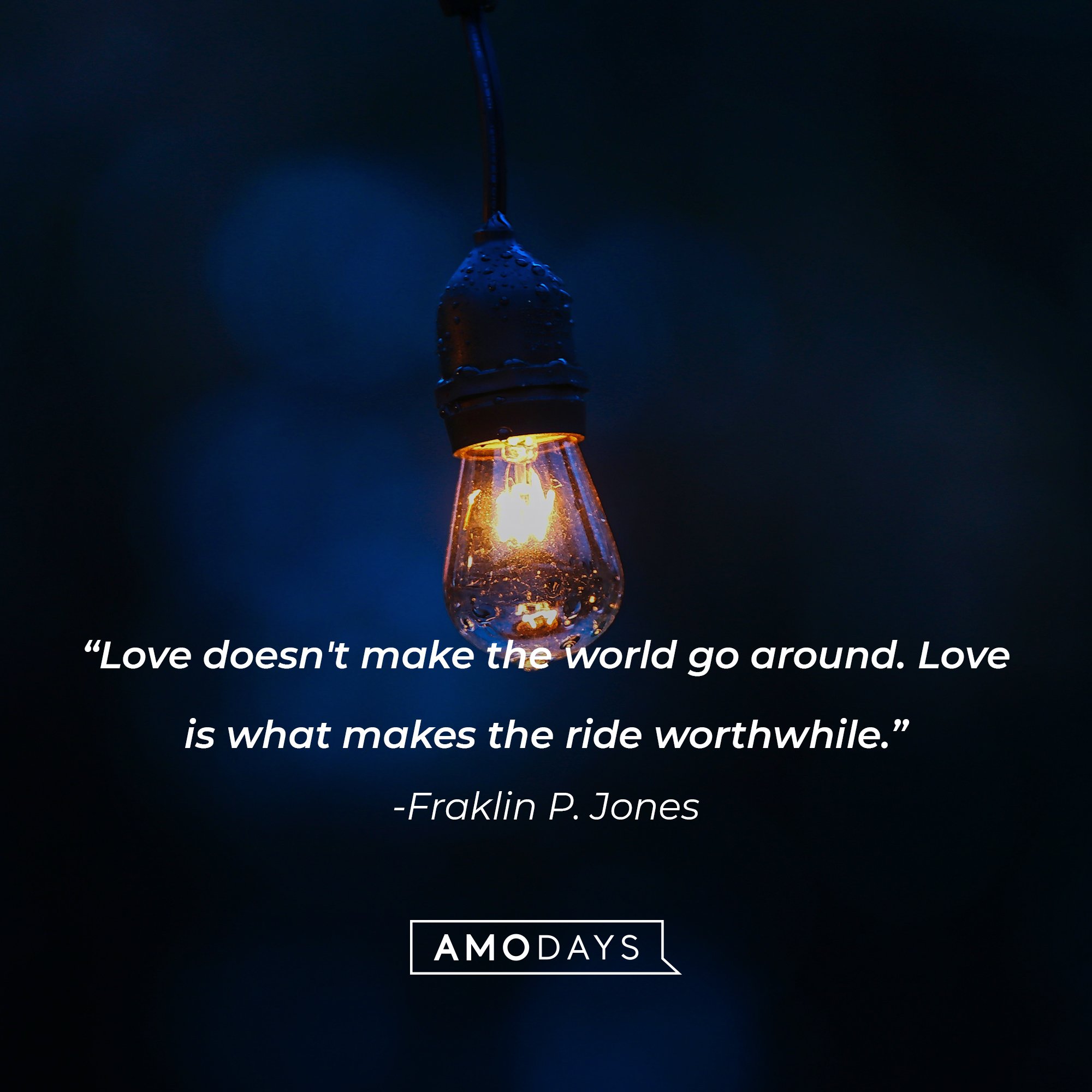 Fraklin P. Jones's quote: "Love doesn't make the world go around. Love is what makes the ride worthwhile." | Image: AmoDays