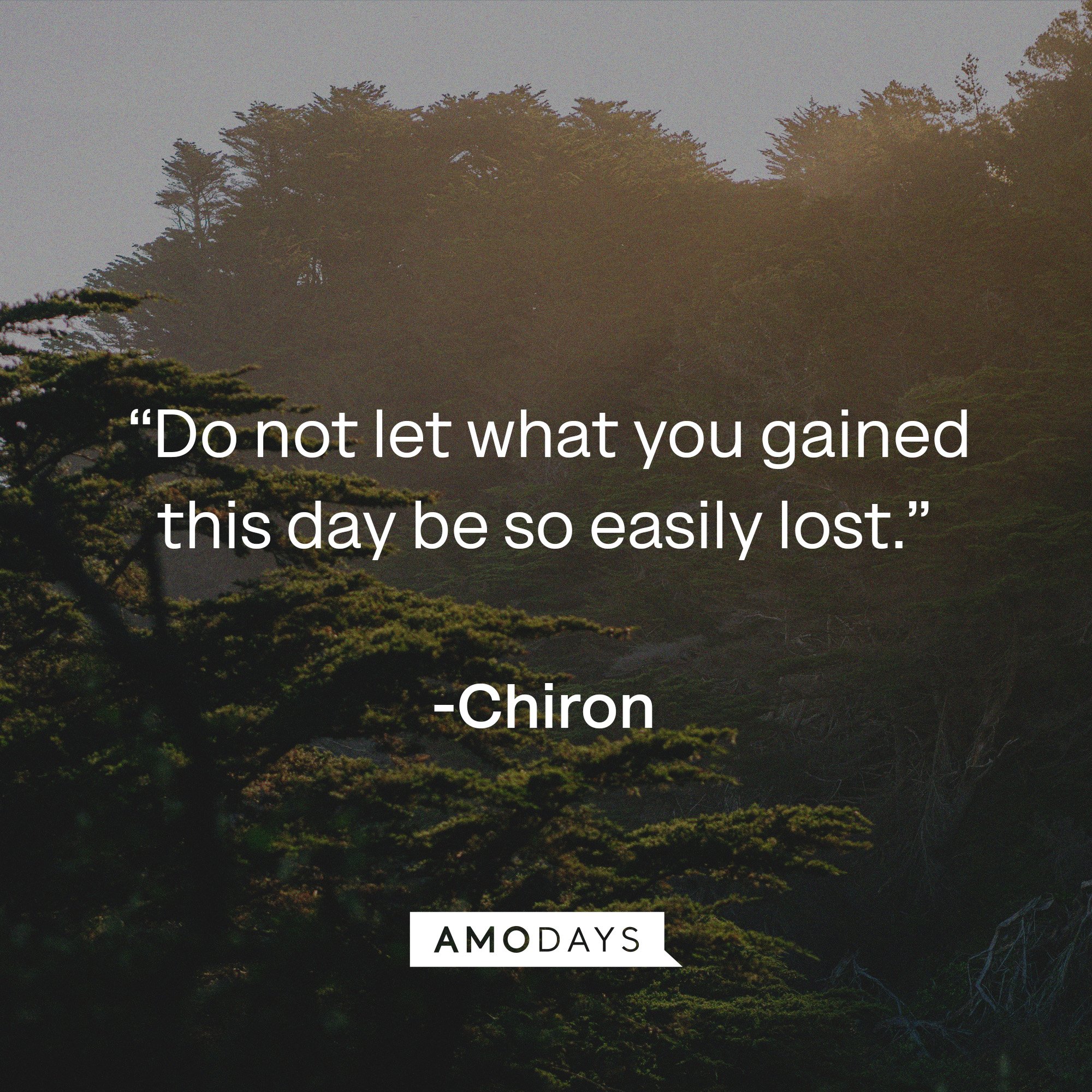  Chiron's quote: “Do not let what you gained this day be so easily lost.” | Image: AmoDays