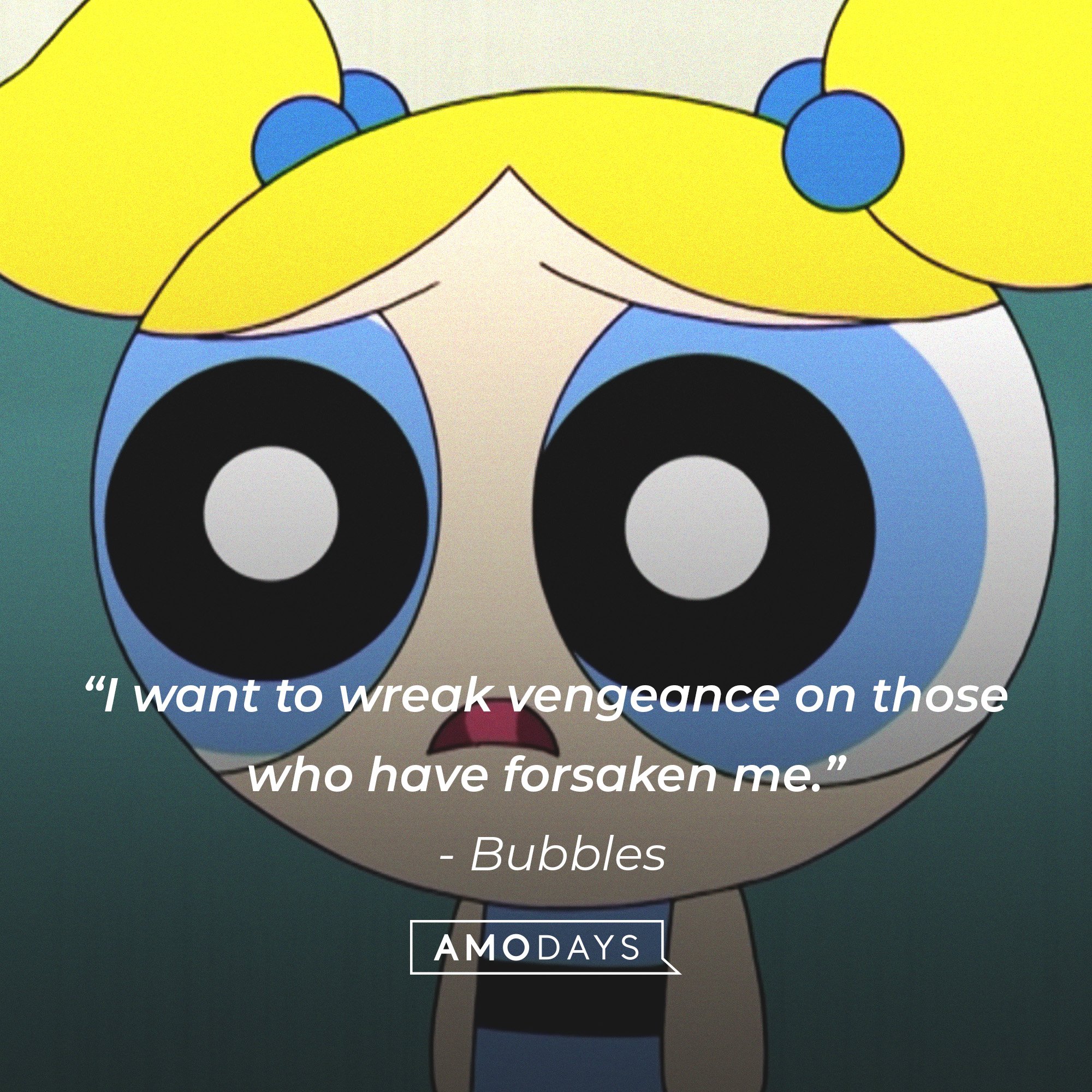 Bubble’s quote: “I want to wreak vengeance on those who have forsaken me.” | Image: AmoDays