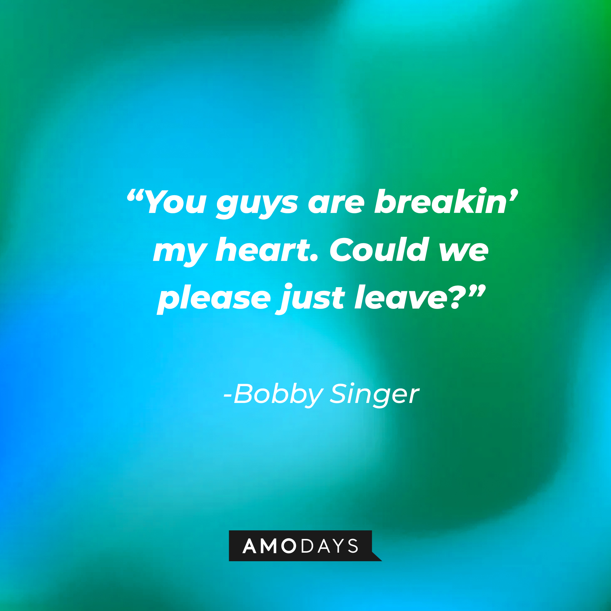 Bobby Singer's quote: "You guys are breakin' my heart. Could we please just leave?" | Source: Amodays
