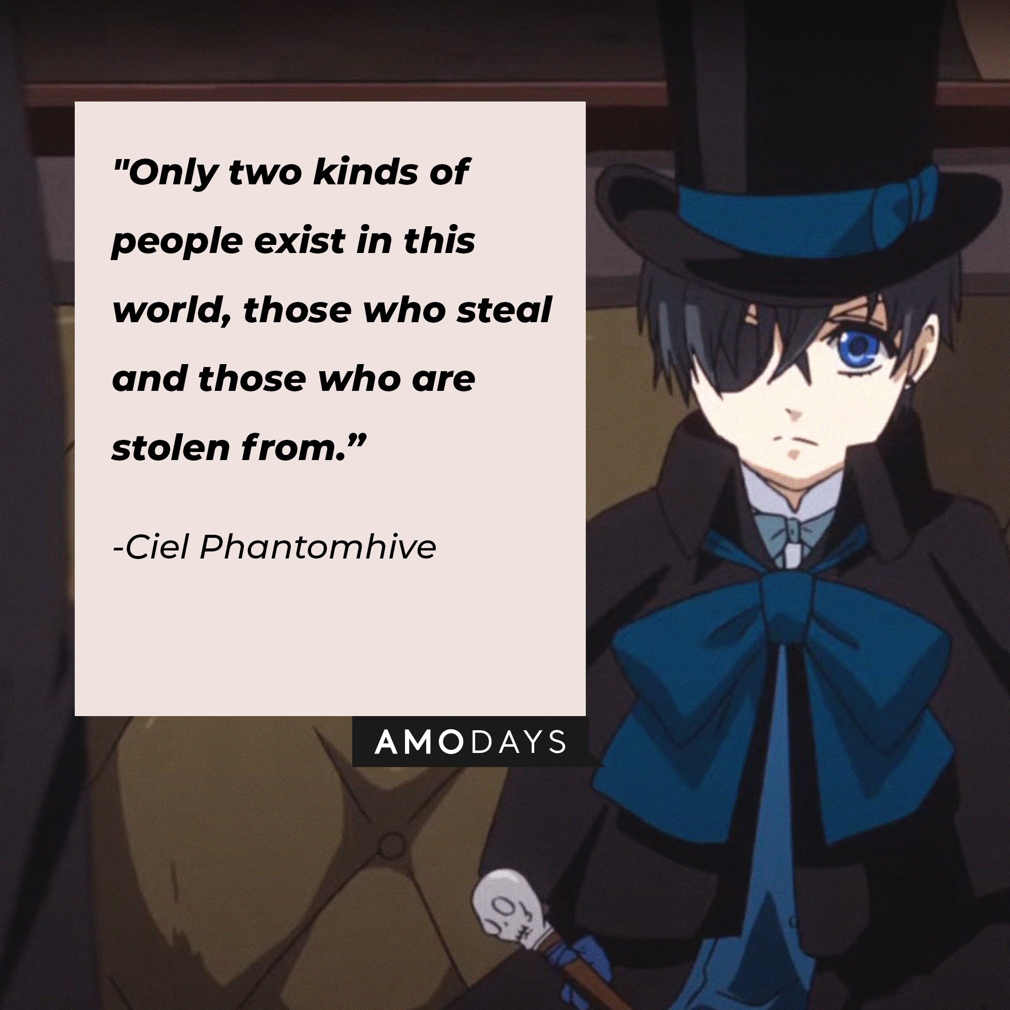  Ciel Phantomhive’s quote: "Only two kinds of people exist in this world, those who steal and those who are stolen from.” | Image: AmoDays