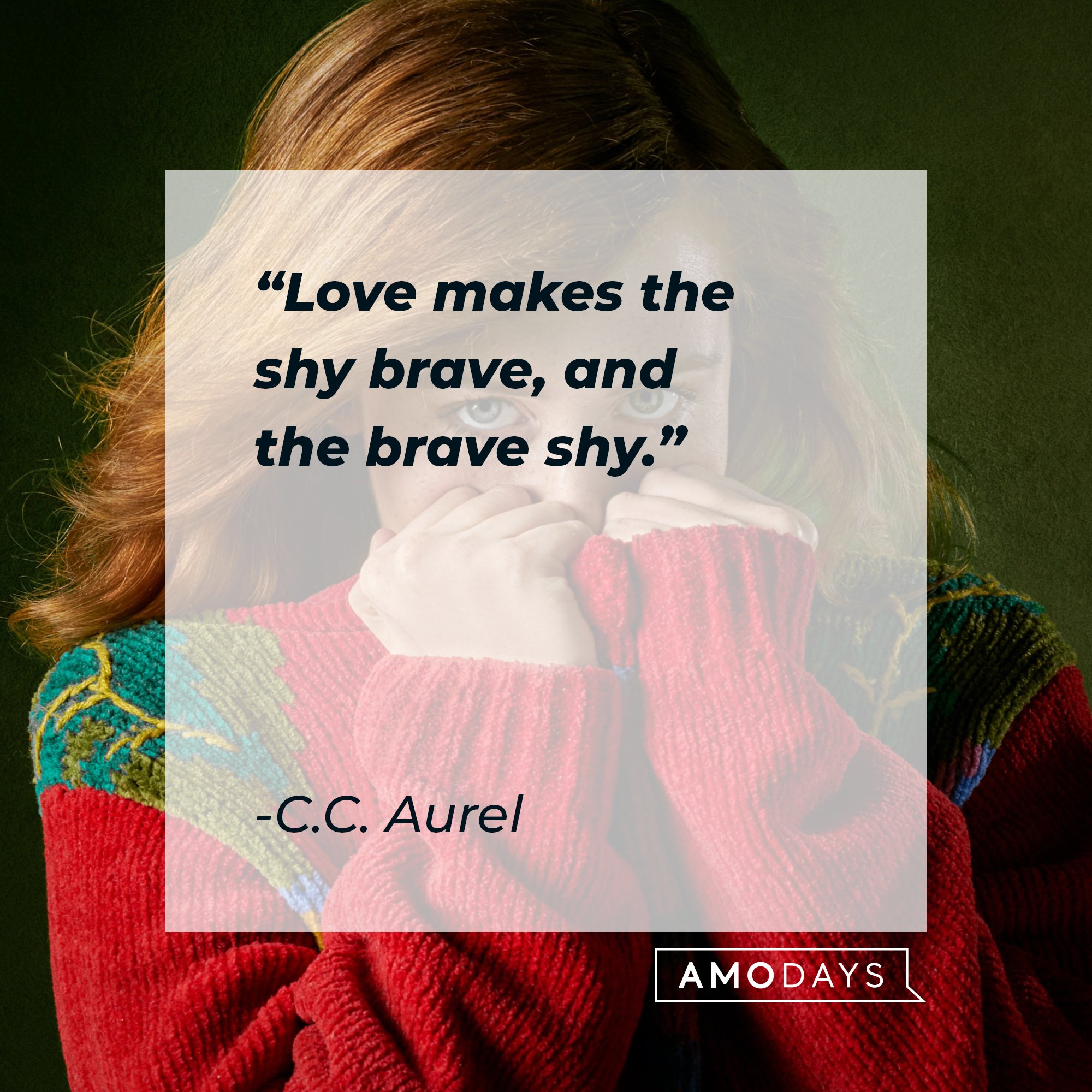 C.C. Aurel's quote: “Love makes the shy brave, and the brave shy.” | Image: AmoDays