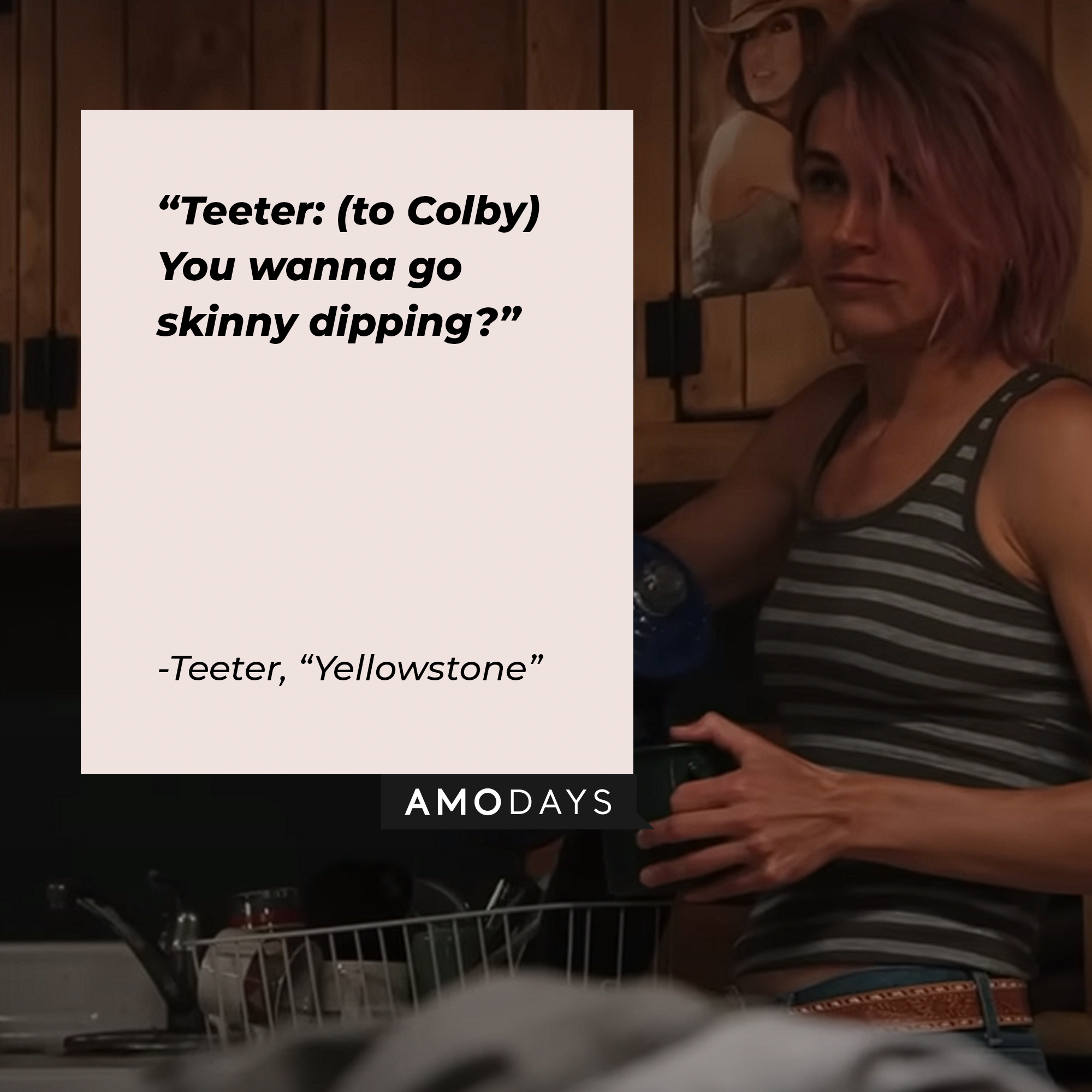 Teeter’s quote from “Yellowstone”: "Teeter: (to Colby) You wanna go skinny dipping?" | Source: youtube.com/yellowstone