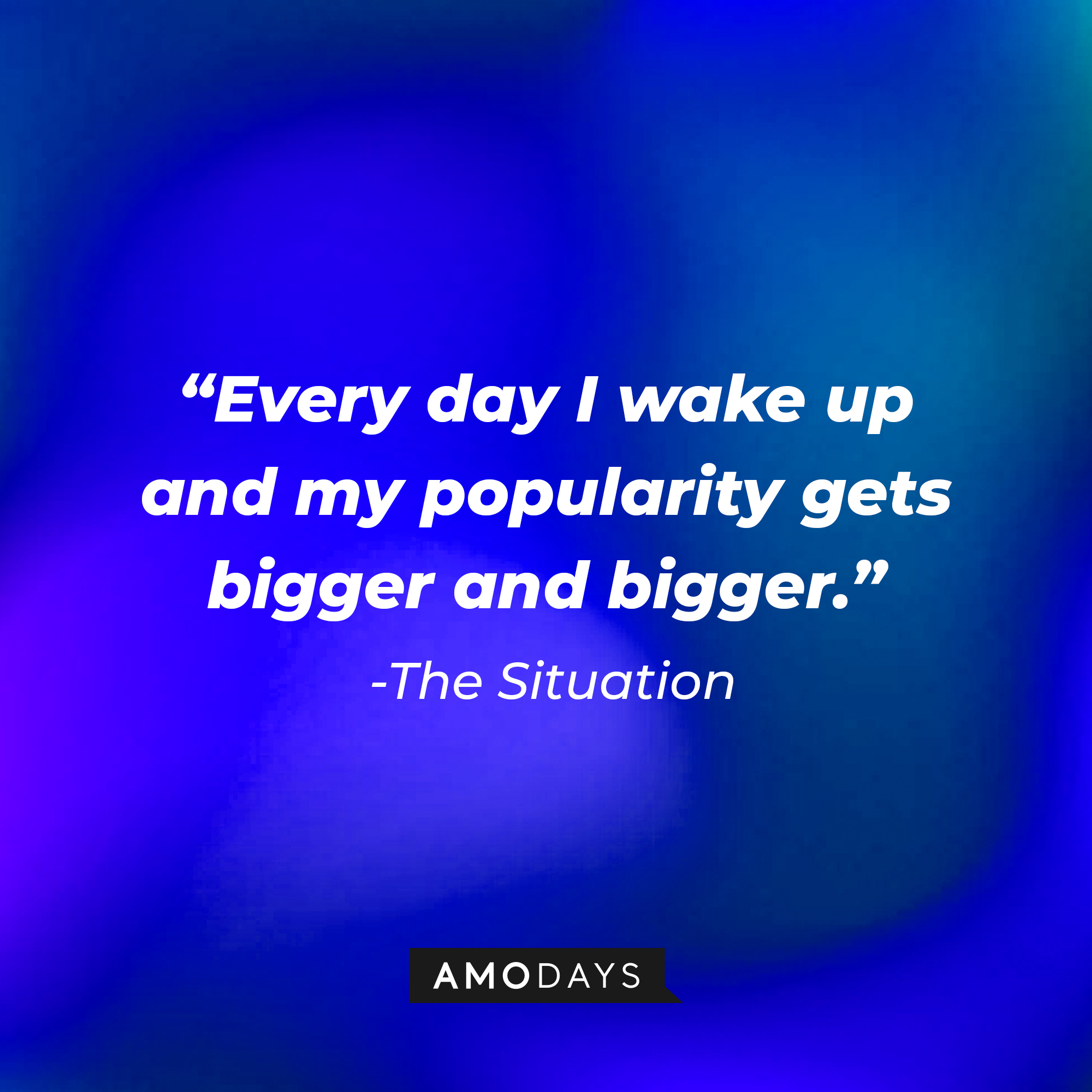 The Situation's quote: "Every day I wake up and my popularity gets bigger and bigger." | Source: youtube.com/jerseyshore