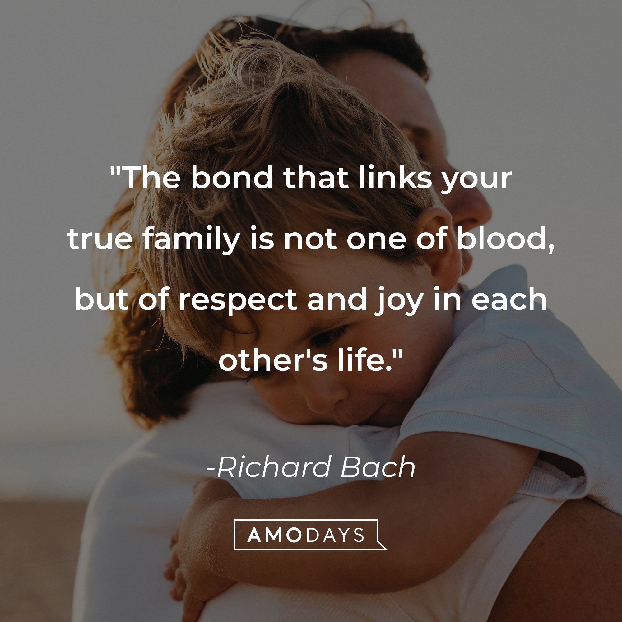 Richard Bach's quote: "The bond that links your true family is not one of blood, but of respect and joy in each other's life." | Image: AmoDays