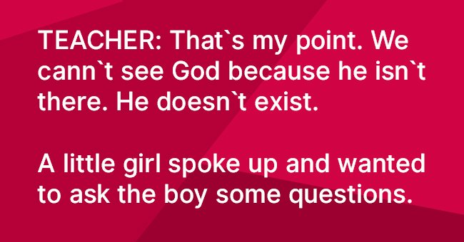Teacher told a young student that God doesn’t exist