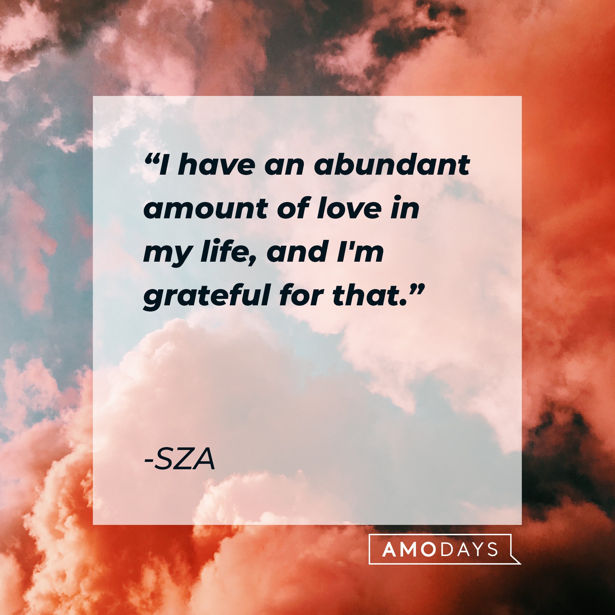 SZA's quote: "I have an abundant amount of love in my life, and I'm grateful for that." | Image: AmoDays