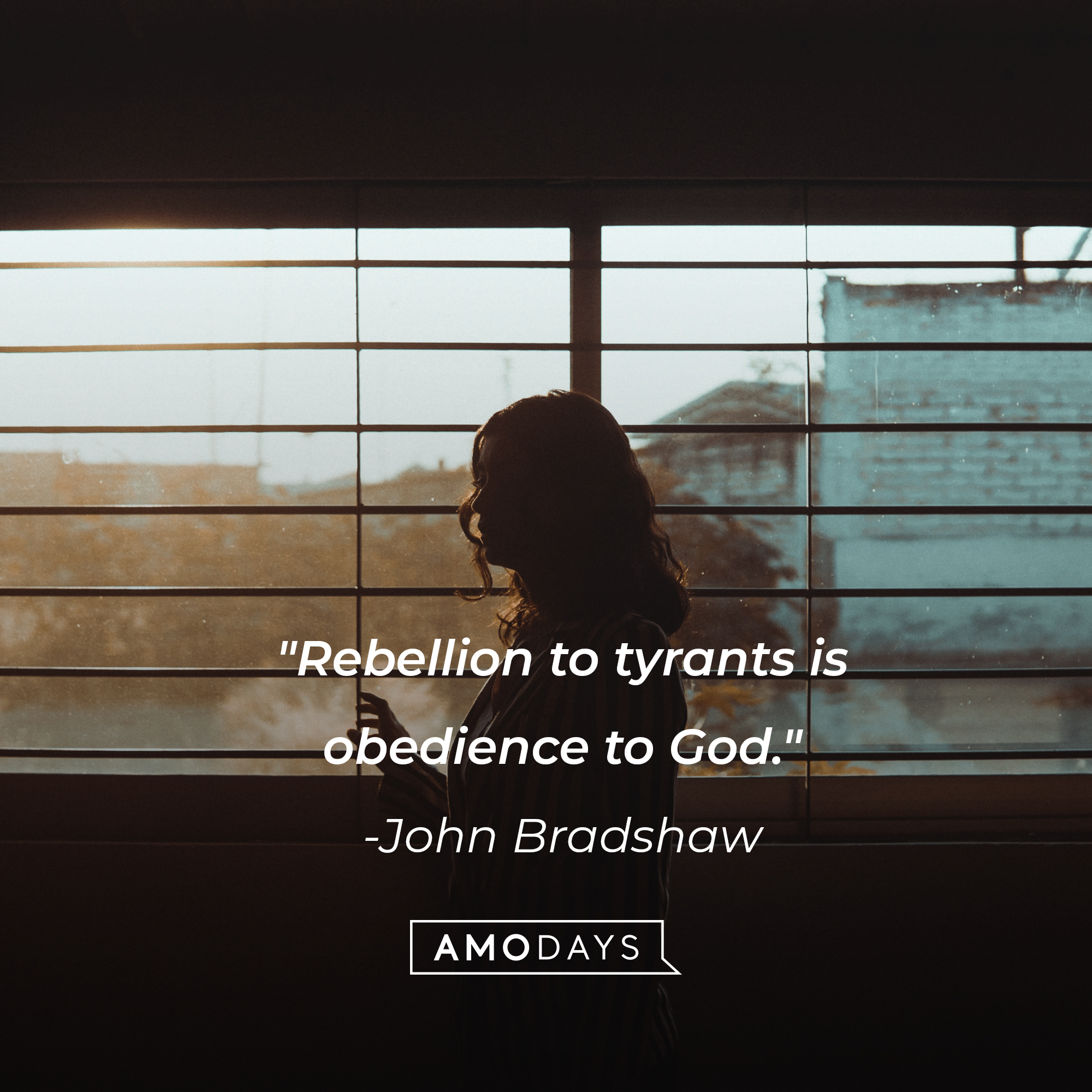 John Bradshaw's quote: "Rebellion to tyrants is obedience to God." | Image: AmoDays