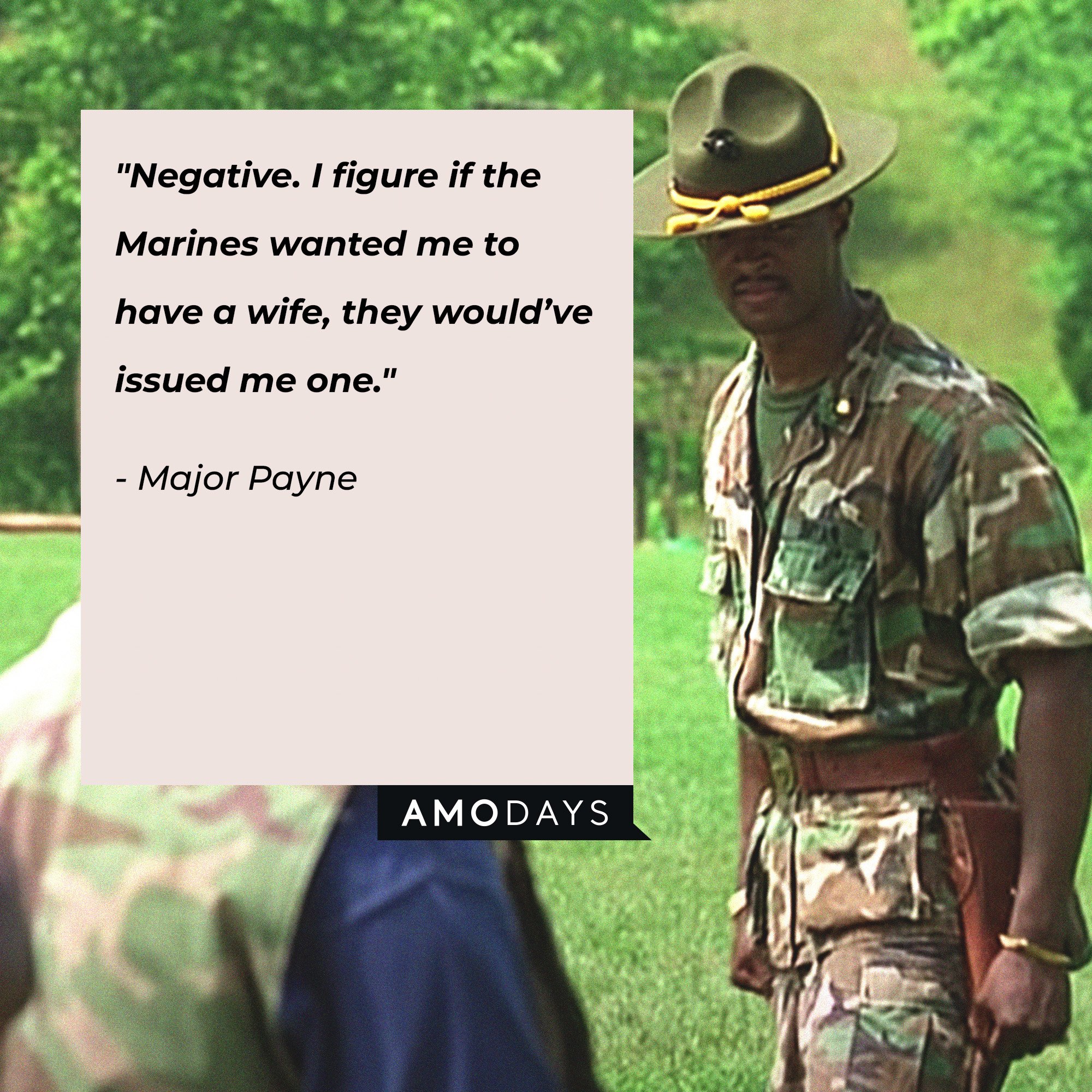 Major Payne's quote: "Negative. I figure if the Marines wanted me to have a wife, they would've issued me one." | Source: Amodays