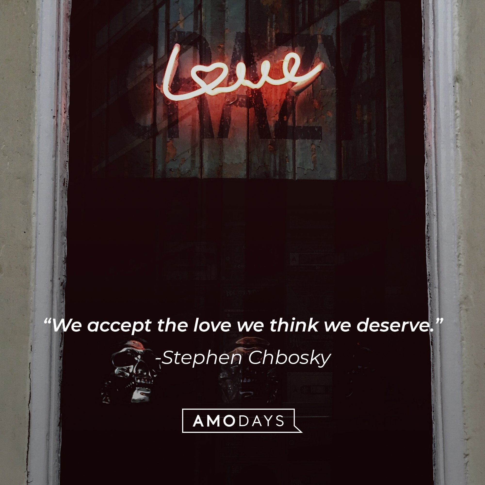 Stephen Chbosky’s quote: "We accept the love we think we deserve." | Image: AmoDays