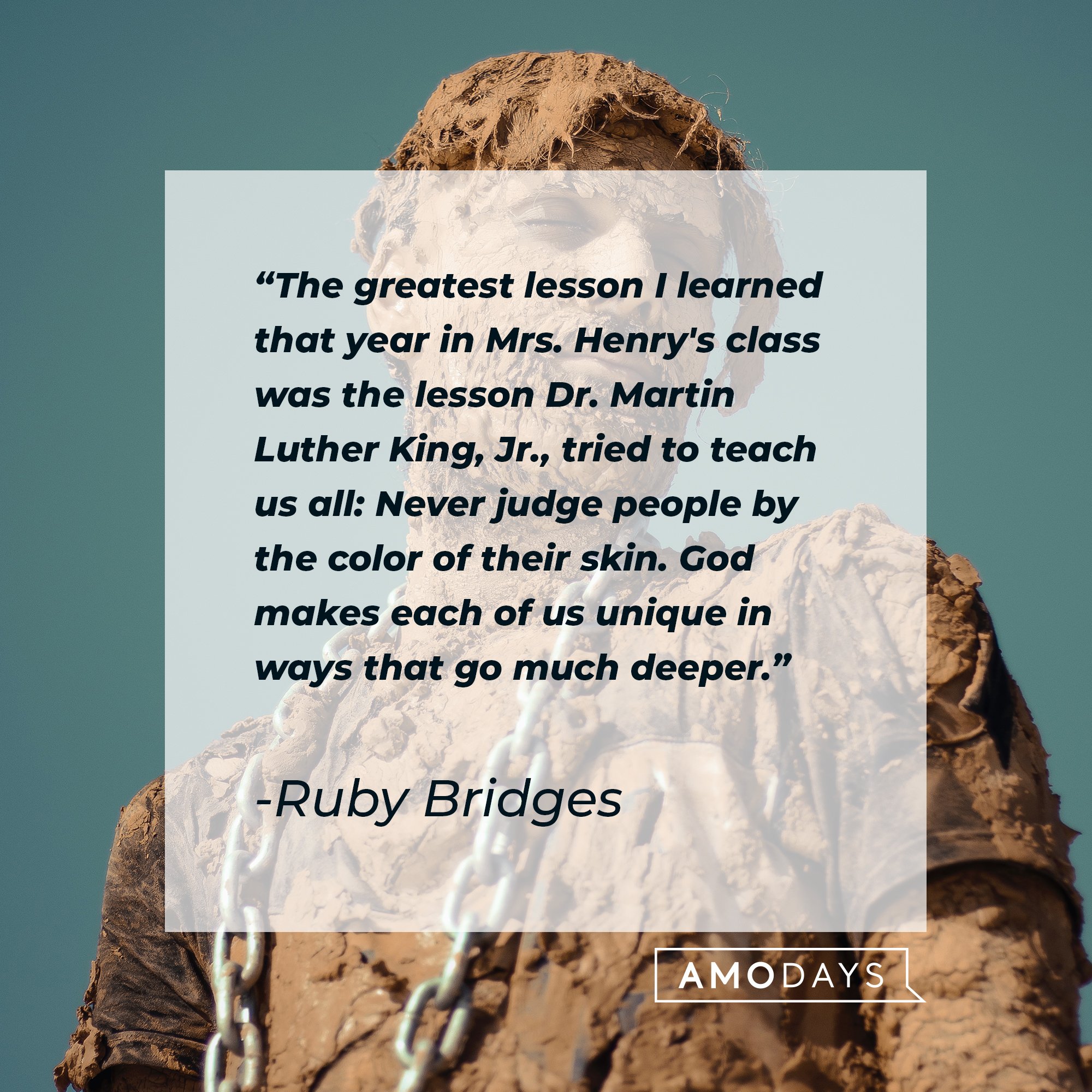 Ruby Bridges’ quote: “The greatest lesson I learned that year in Mrs. Henry's class was the lesson Dr. Martin Luther King, Jr., tried to teach us all: Never judge people by the color of their skin. God makes each of us unique in ways that go much deeper." | Image: AmoDays 