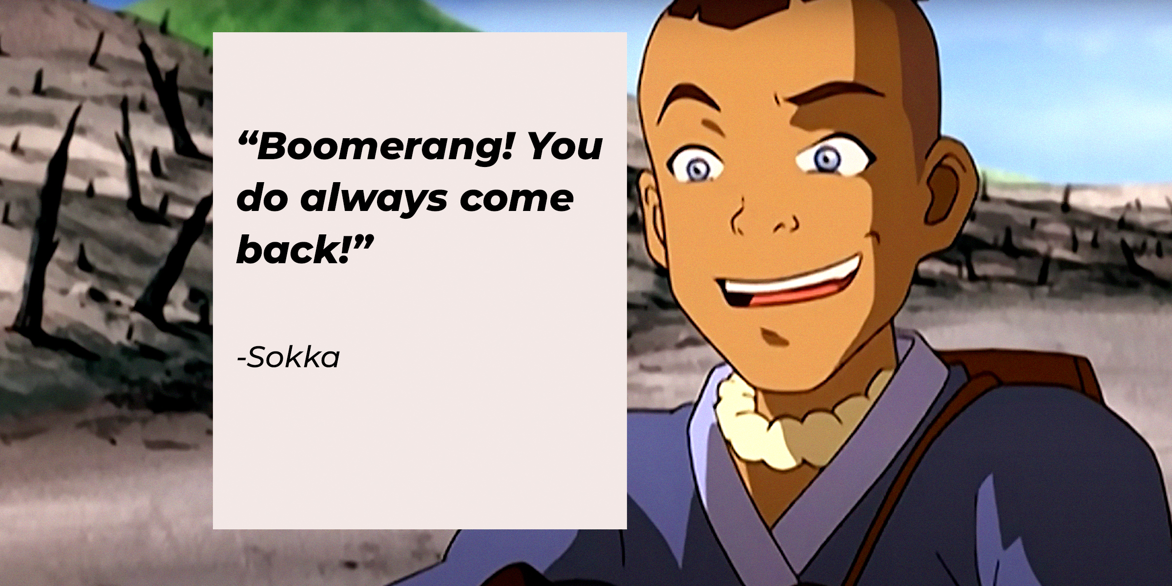 Sokka, with his quote: “Boomerang! You do always come back!” | Source: Youtube.com/TeamAvatar