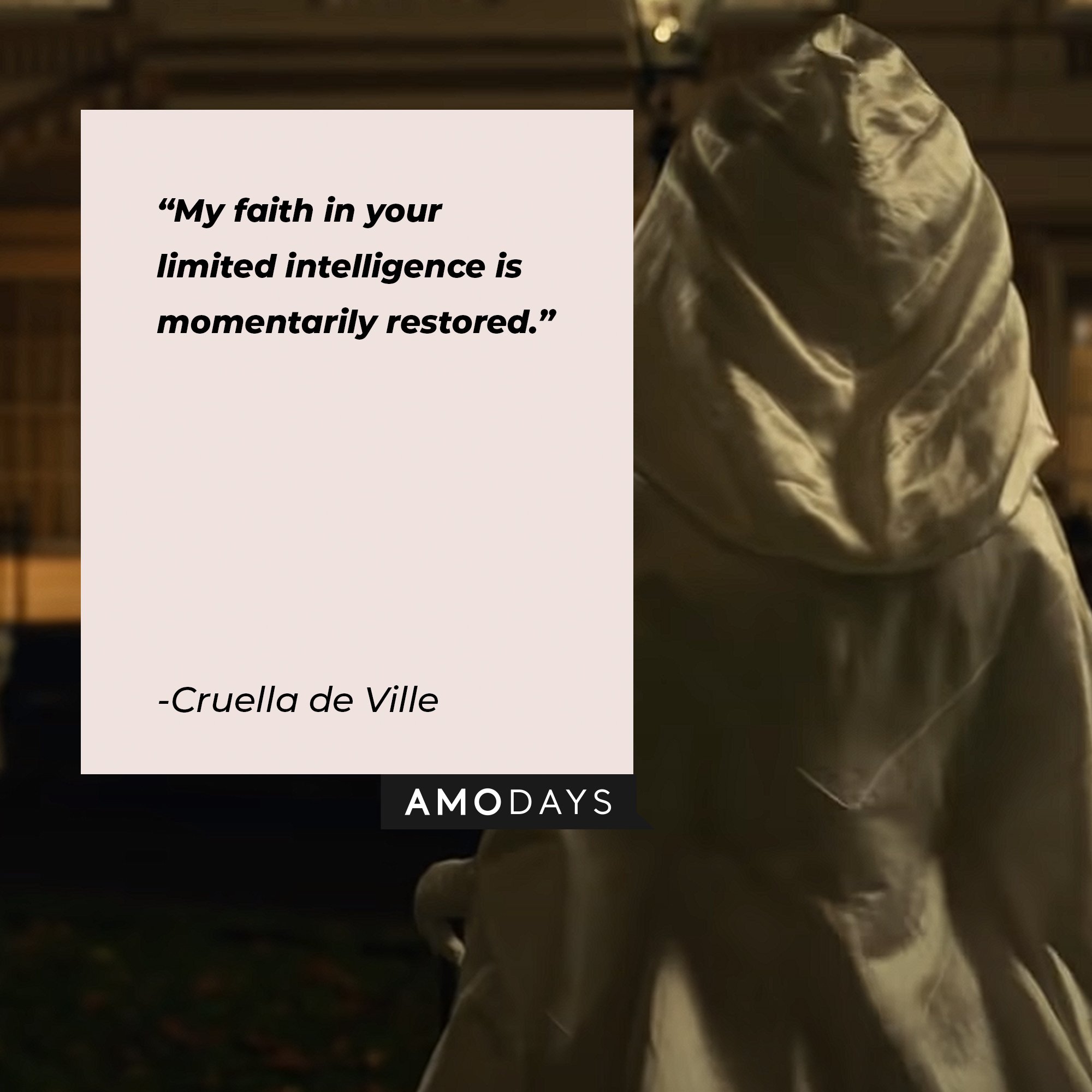 Cruella de Ville’s quote: "My faith in your limited intelligence is momentarily restored.” | Image: AmoDays