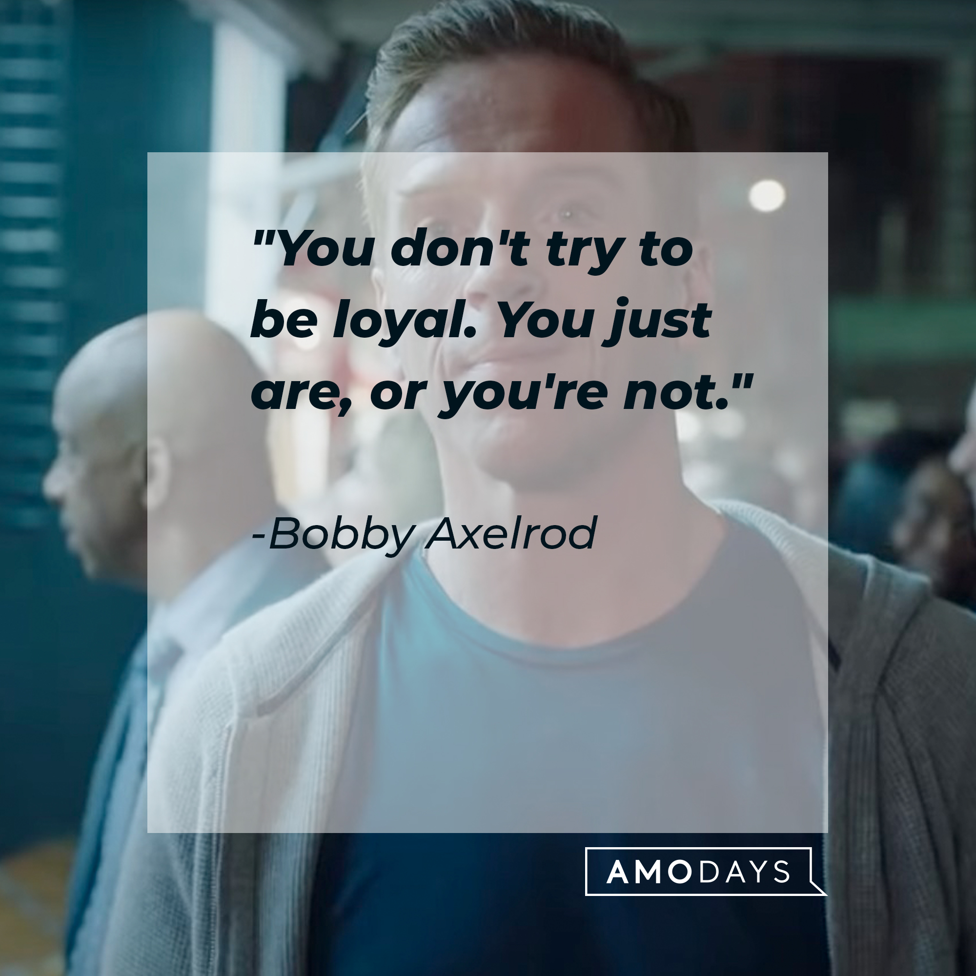 Bobby Axelrod's quote: "You don't try to be loyal. You just are, or you're not." | Source: Youtube.com/BillionsOnShowtime