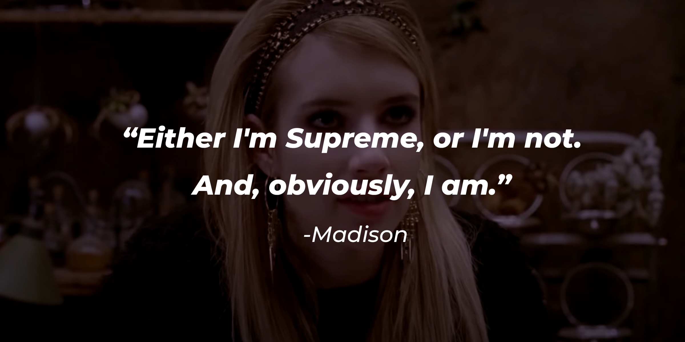 Madison, with her quote: "Either I'm Supreme, or I'm not. And, obviously, I am." | Source: youtube.com/FXNetworks