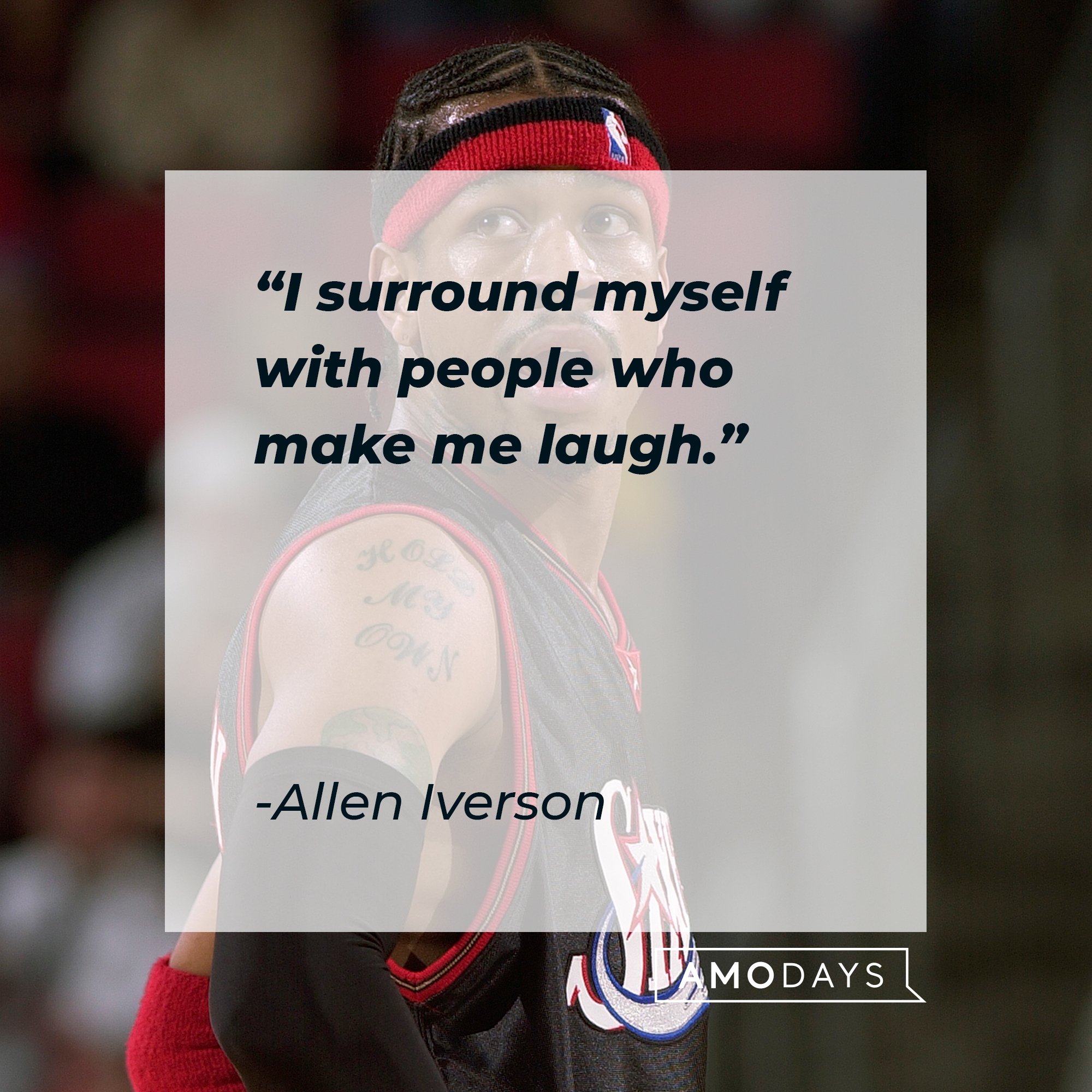 Allen Iverson's quote: "I surround myself with people who make me laugh." | Image: AmoDays