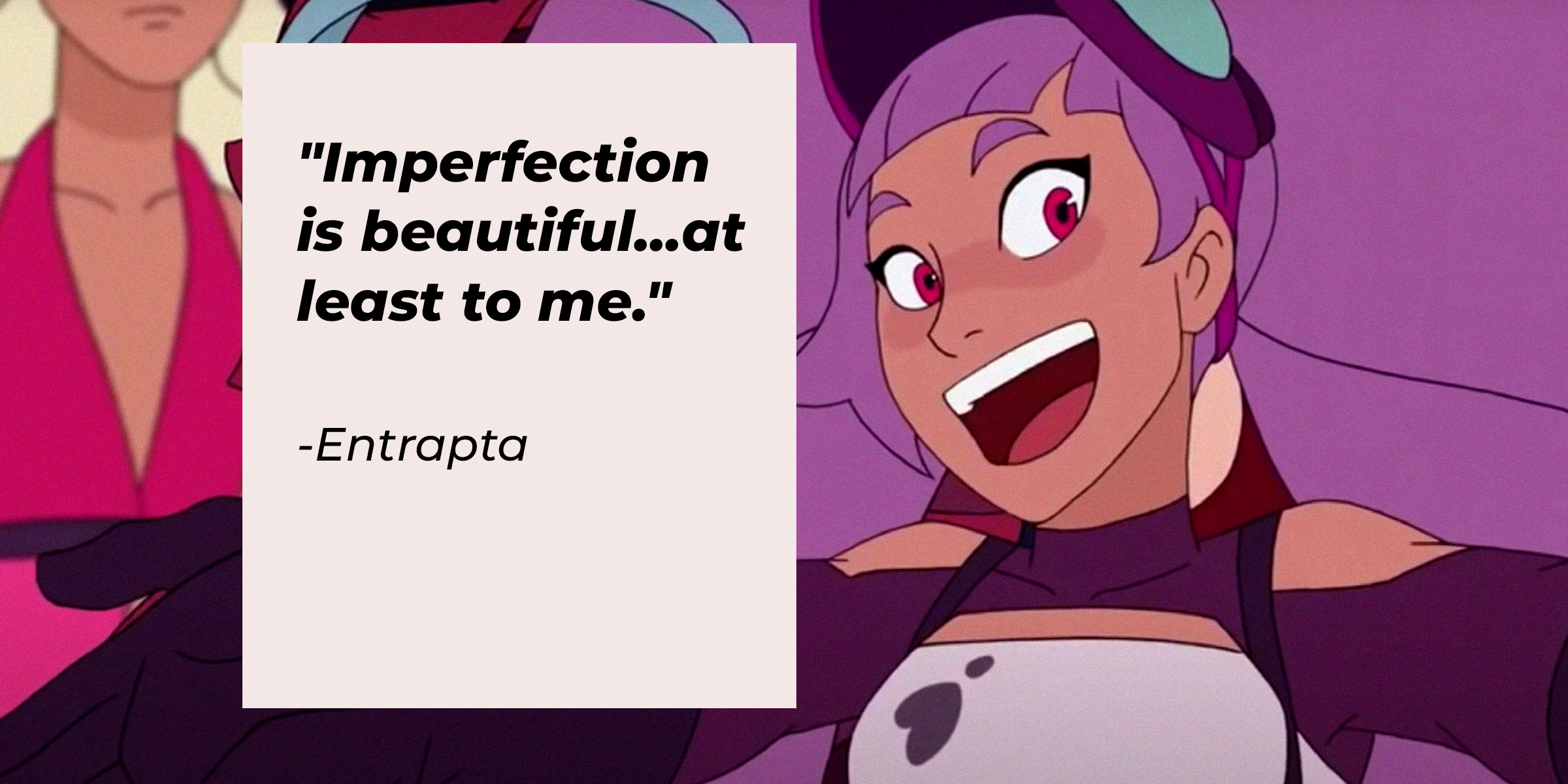 An image of Entrapta with the quote, "Imperfection is beautiful... at least to me." | Source: youtube.com/netflixafterschool