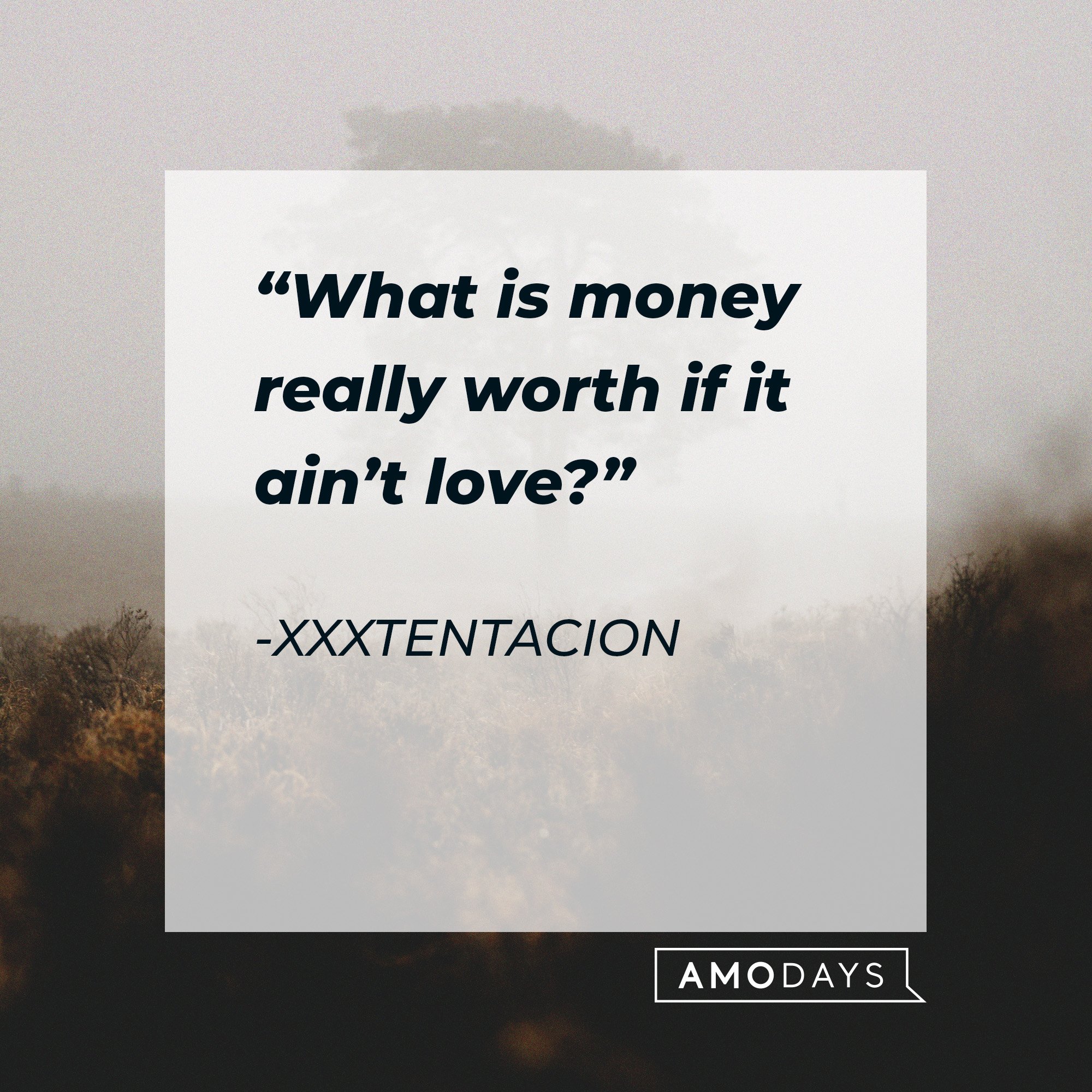 Xxxtentacion’s quote: “What is money really worth if it ain’t love?” | Image: AmoDays