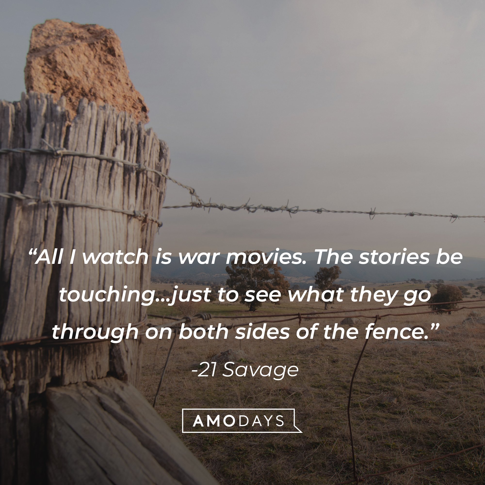 21 Savage's quote: “All I watch is war movies. The stories be touching… just to see what they go through on both sides of the fence.” | Image: AmoDays