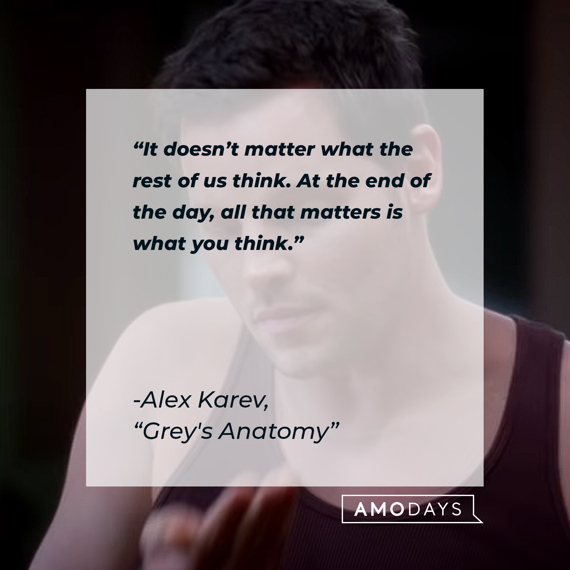 Alex Karev’s quote from “Grey’s Anatomy”: “It doesn’t matter what the rest of us think. At the end of the day, all that matters is what you think.” | Source: youtube.com/ABCNetwork