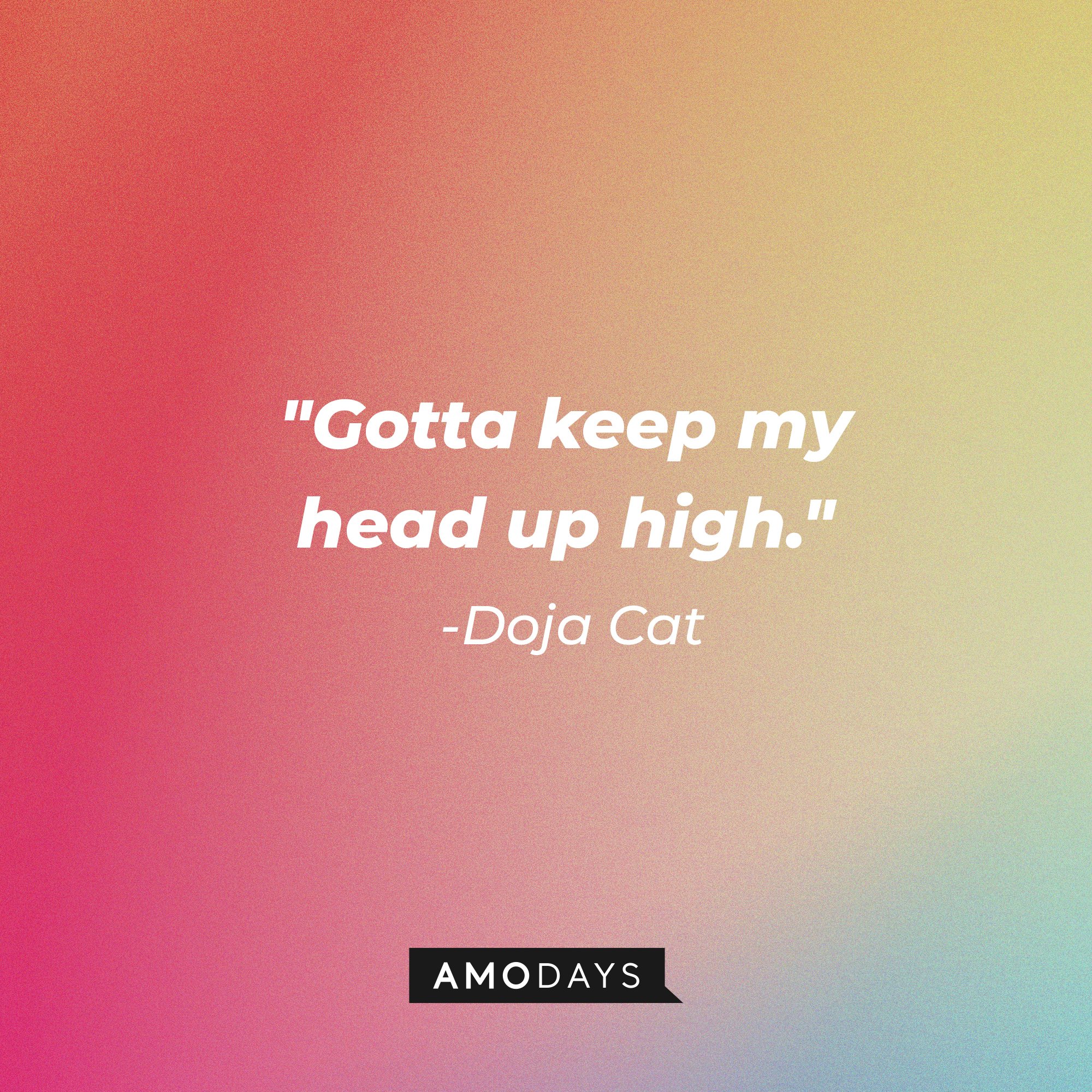 Doja Cat's quote: "Gotta keep my head up high." | Image: AmoDays