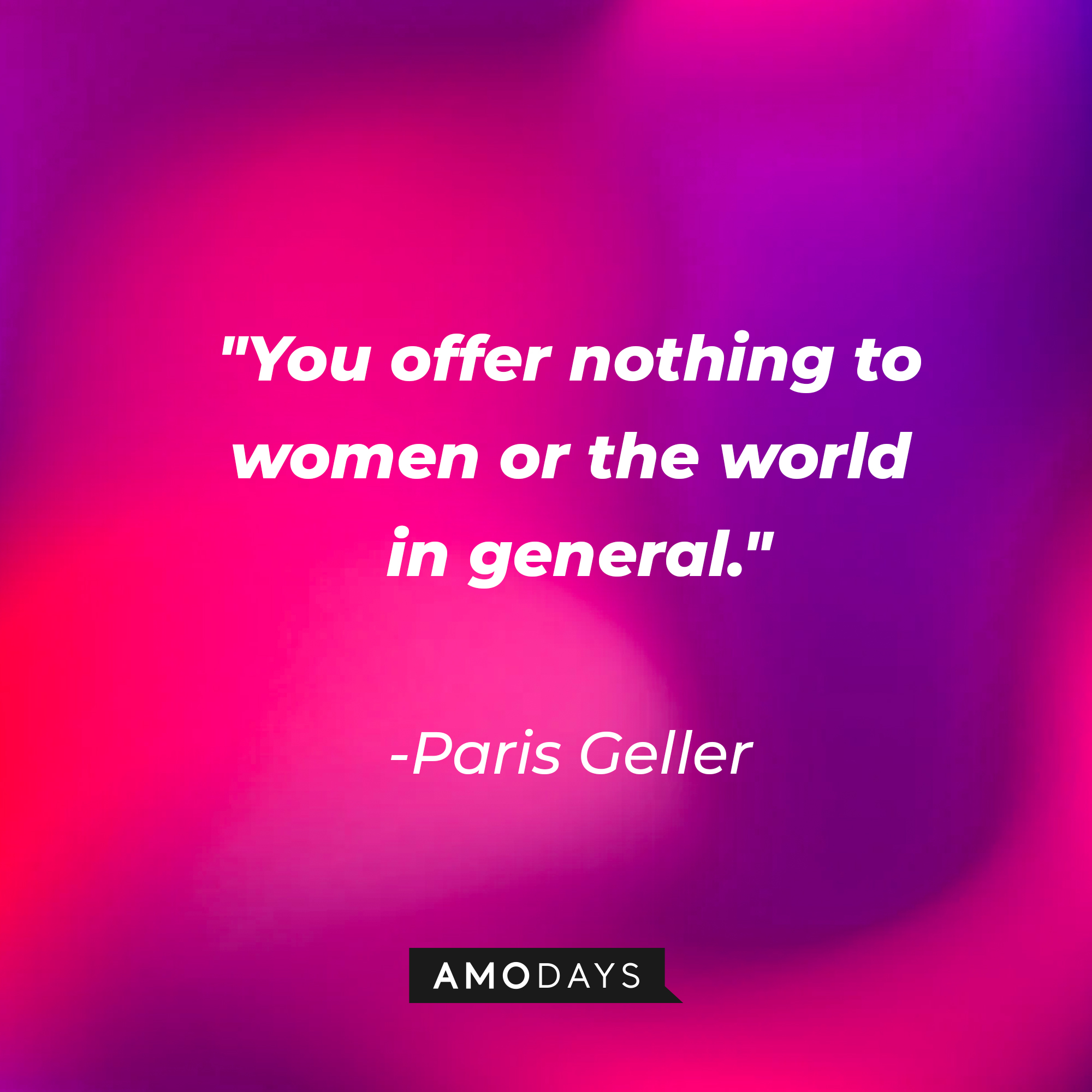 Paris Geller’s quote: “You offer nothing to women or the world in general.” | Source: AmoDays