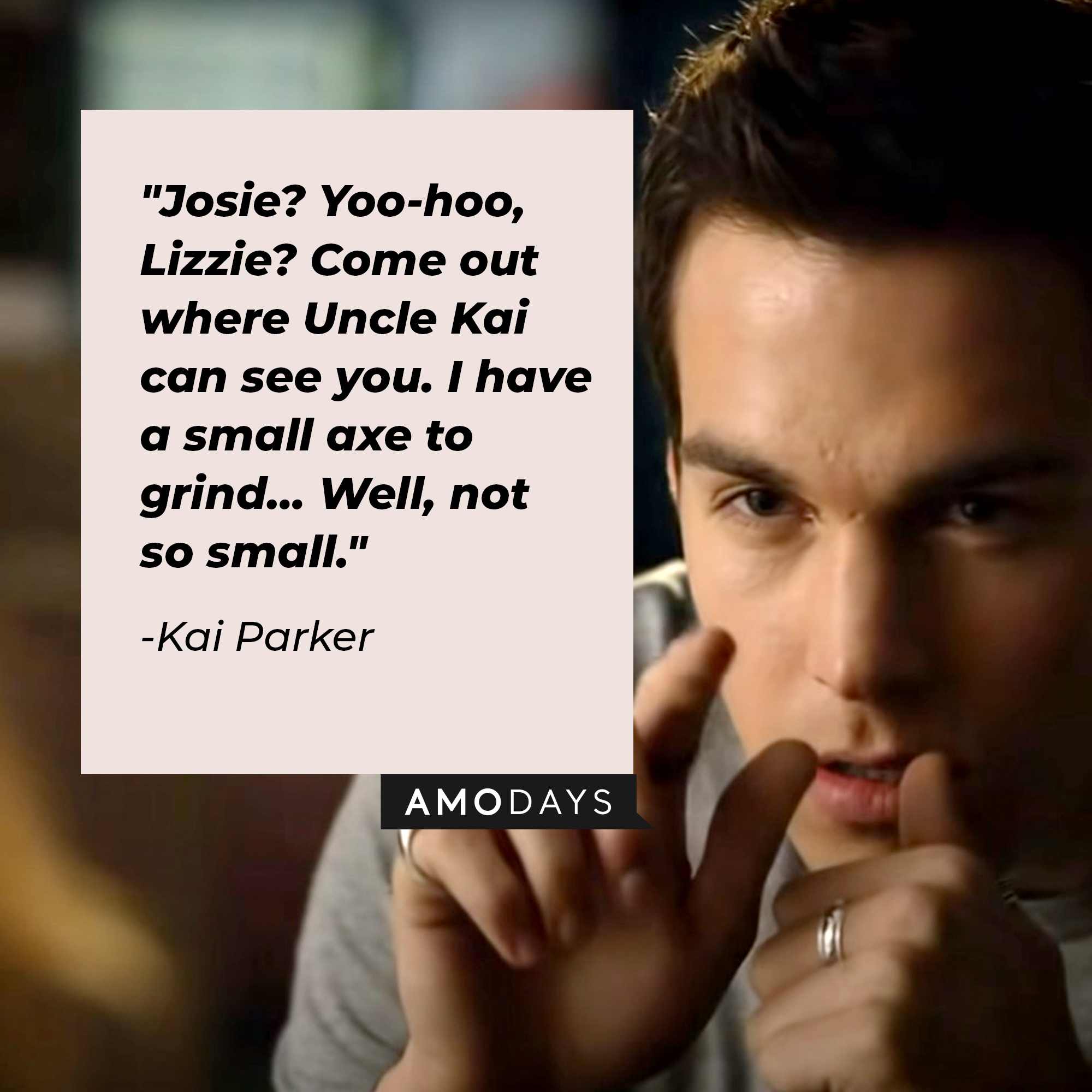 Kai Parker's quote: "Josie? Yoo-hoo, Lizzie? Come out where Uncle Kai can see you. I have a small axe to grind… Well, not so small." | Source: Facebook.com/thevampirediaries