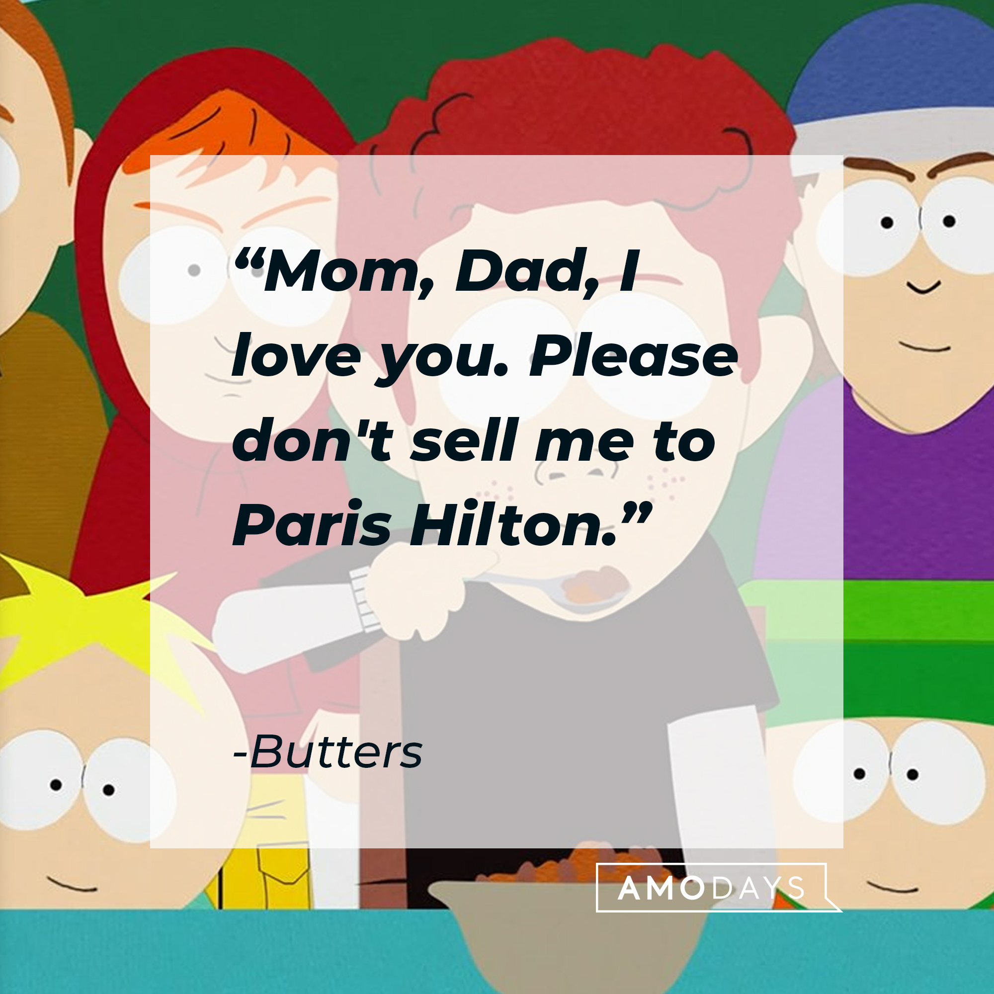 Butters' quote: "Mom, Dad, I love you. Please don't sell me to Paris Hilton." | Source: facebook.com/southpark