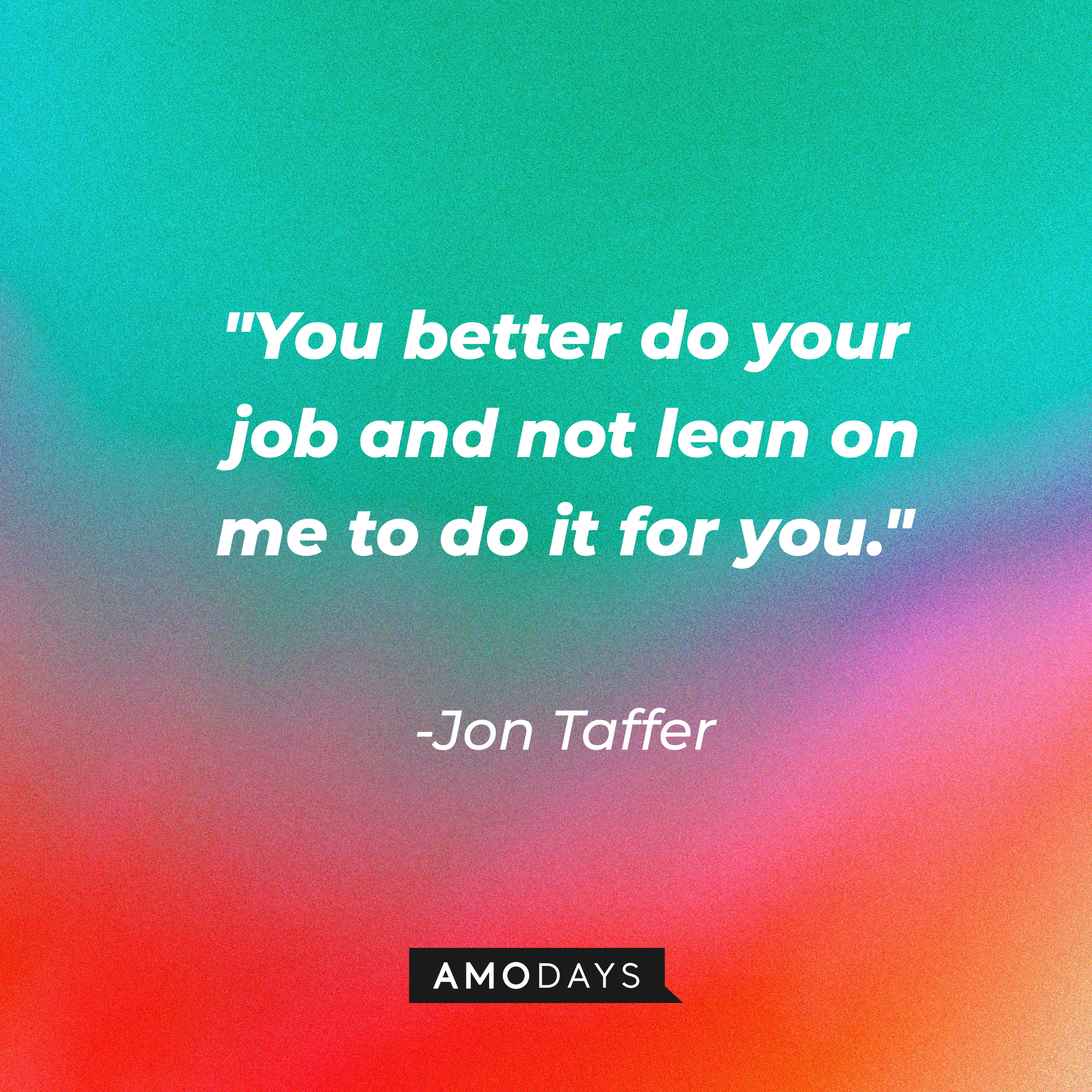 Jon Taffer's quote, "You better do your job and not lean on me to do it for you." | Image: AmoDays