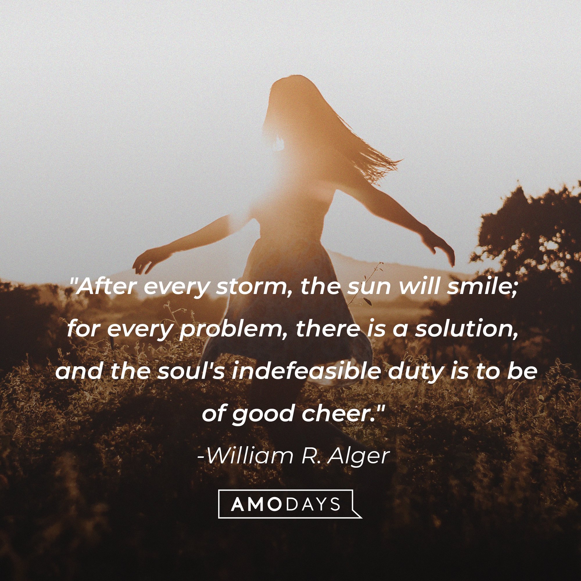 William R. Alger’s quote: After every storm the sun will smile; for every problem there is a solution, and the soul's indefeasible duty is to be of good cheer." | Image: AmoDays