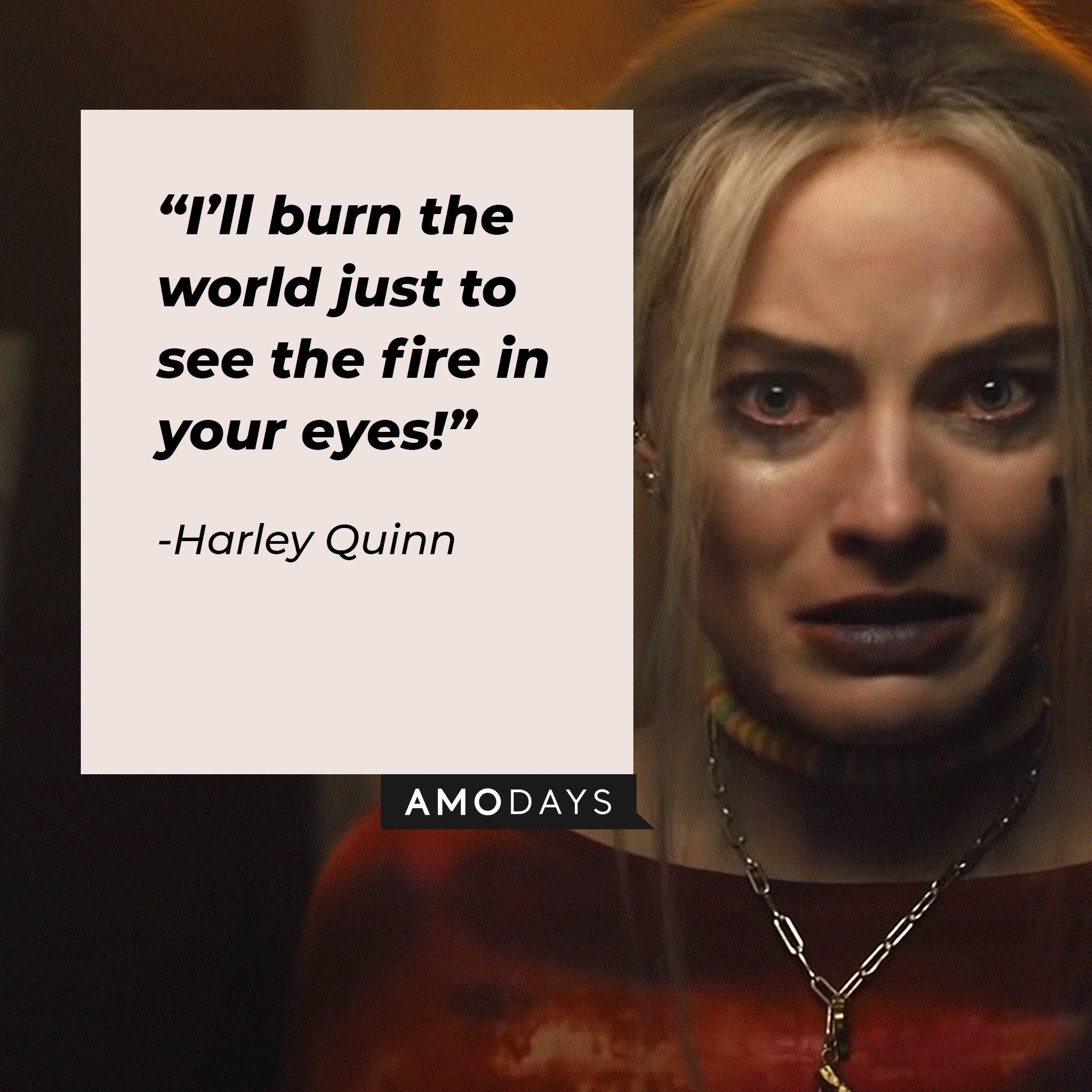 Harley Quinn’s quote: “I’ll burn the world just to see the fire in your eyes!” |  Source: Image: AmoDays