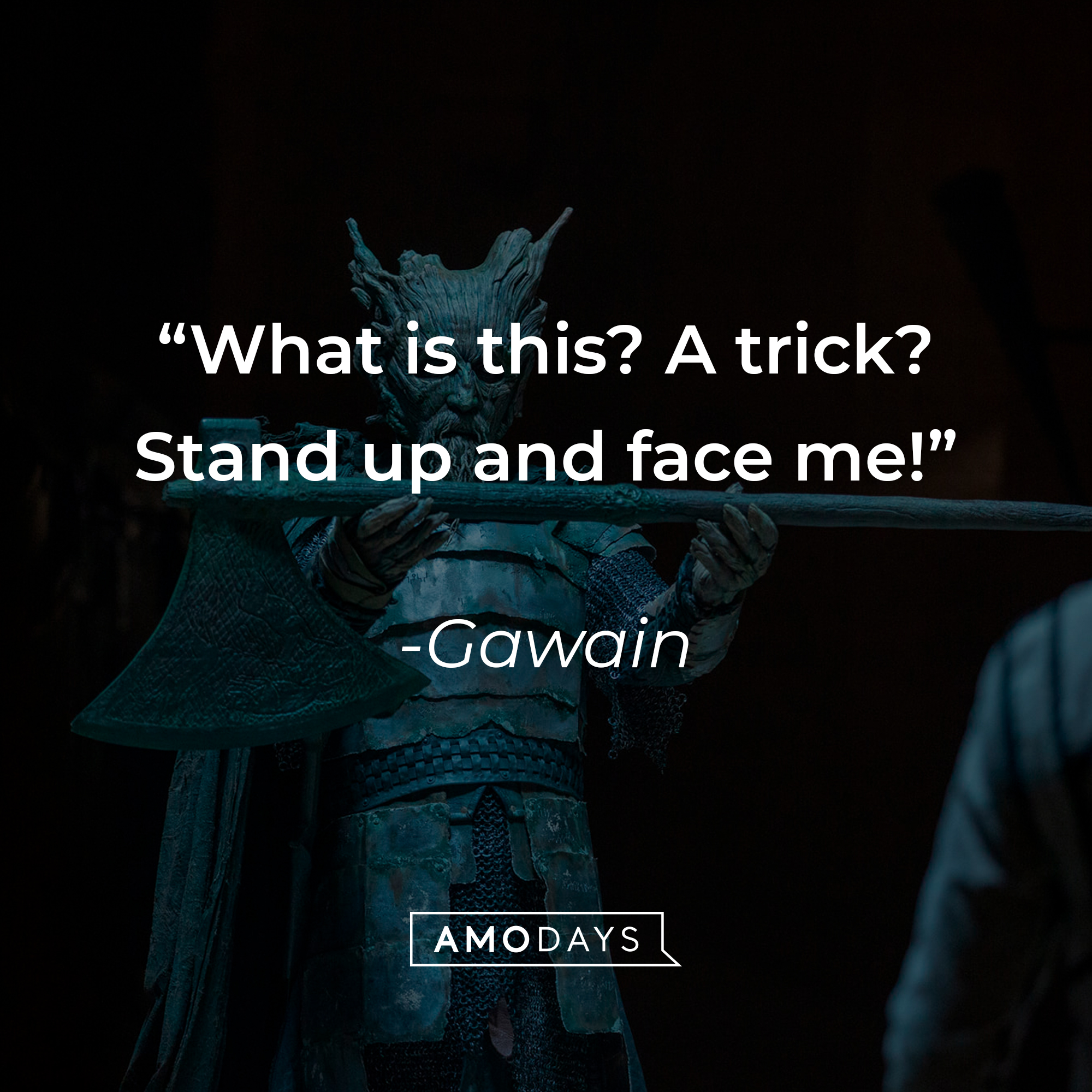 Gawain's quote: "What is this? A trick? Stand up and face me!" | Source: facebook.com/TheGreenKnight