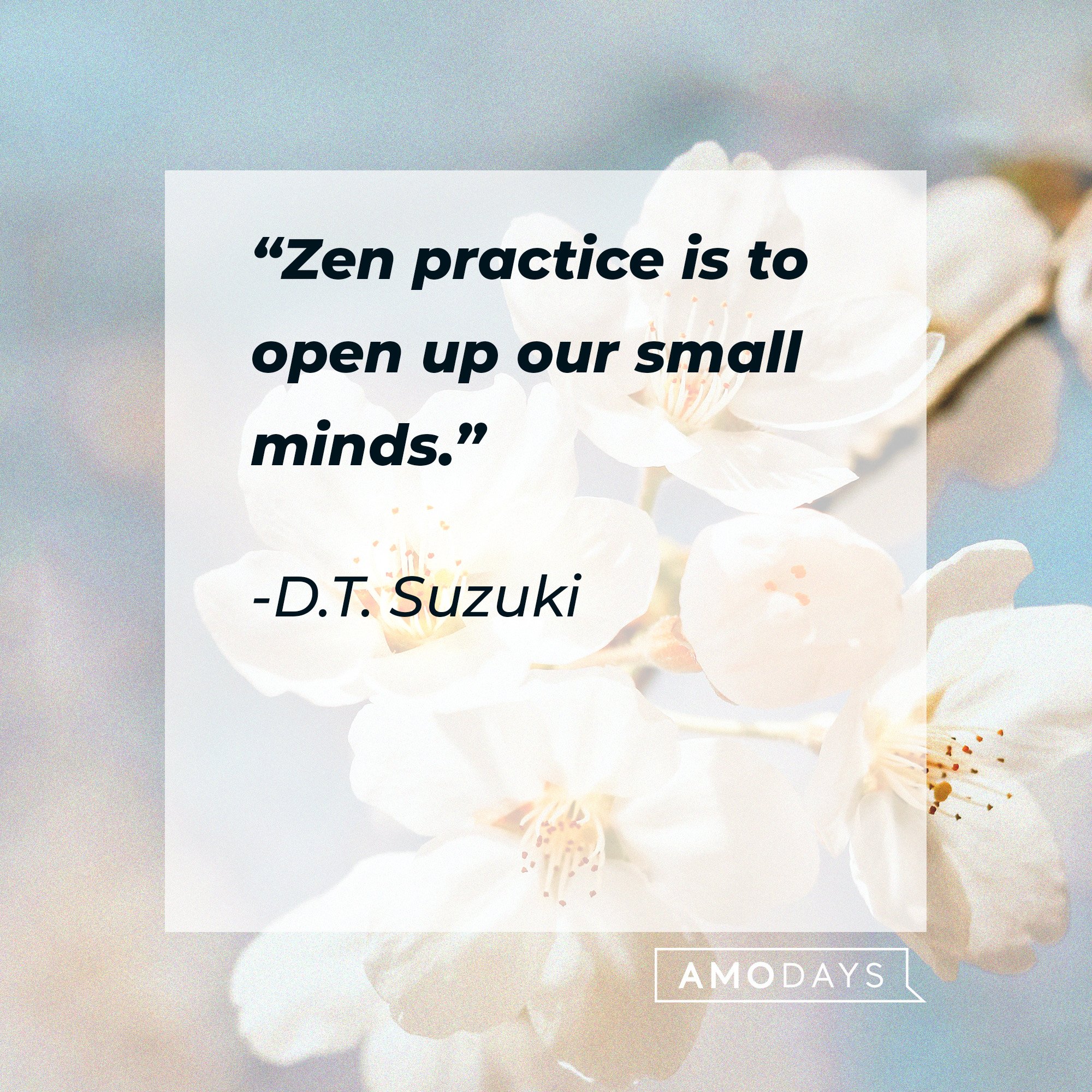  Shunryu Suzuki's quote: “Zen practice is to open up our small minds.” | Image: AmoDays