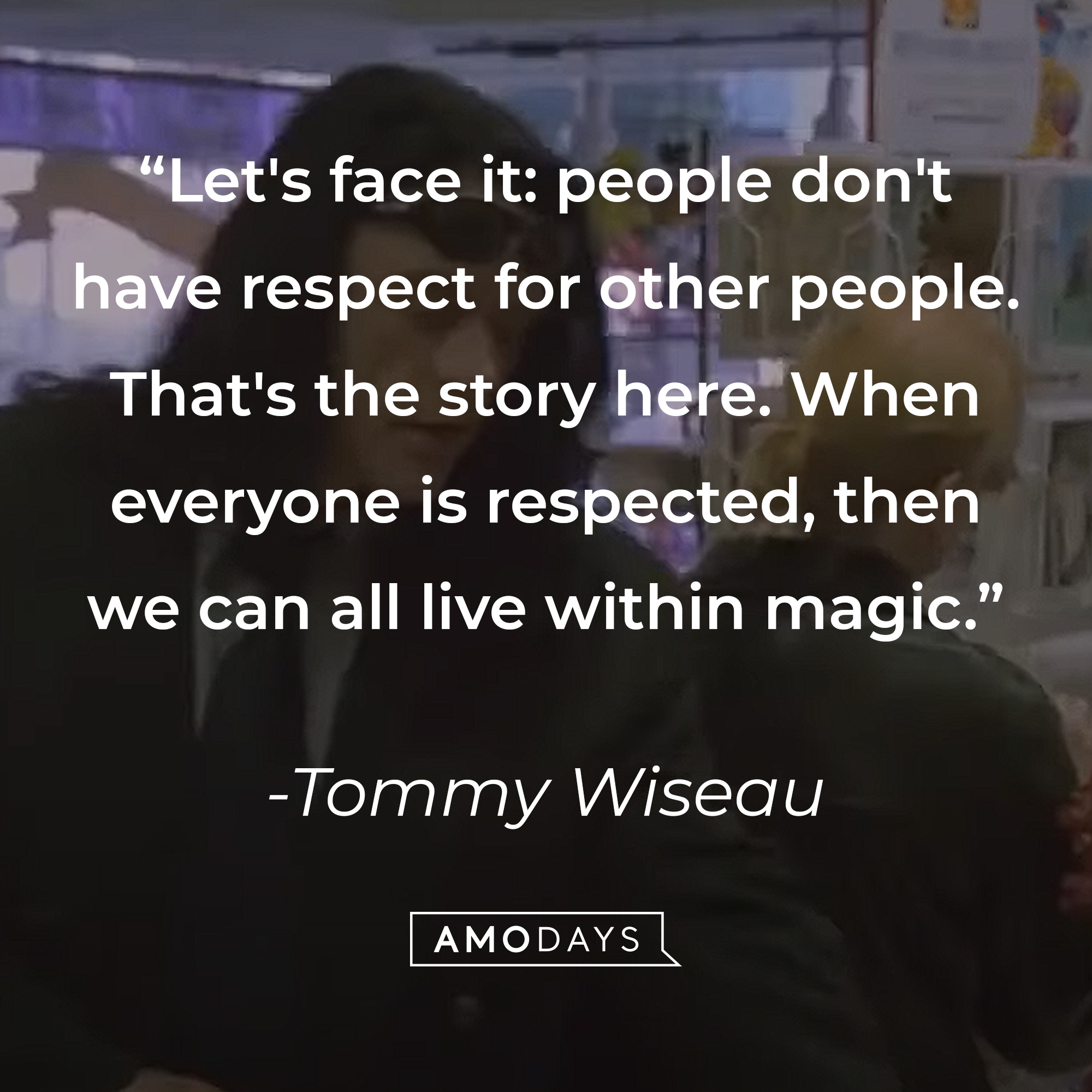A photo of from "The Room" with the quote, ""Let's face it: people don't have respect for other people. That's the story here. When everyone is respected, then we can all live within magic." | Source: YouTube/TommyWiseau