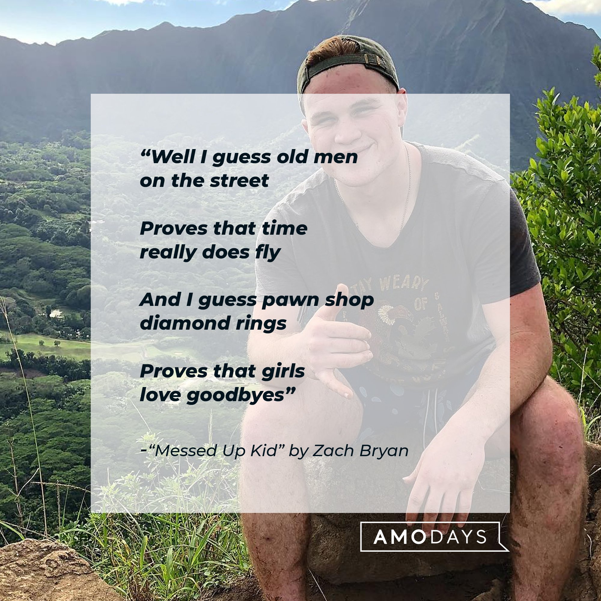 Zach Bryan’s lyrics from “Messed Up Kid” : "Well I guess old men on the street/Proves that time really does fly/And I guess pawn shop diamond rings/Proves that girls love goodbyes" | Image: AmoDays