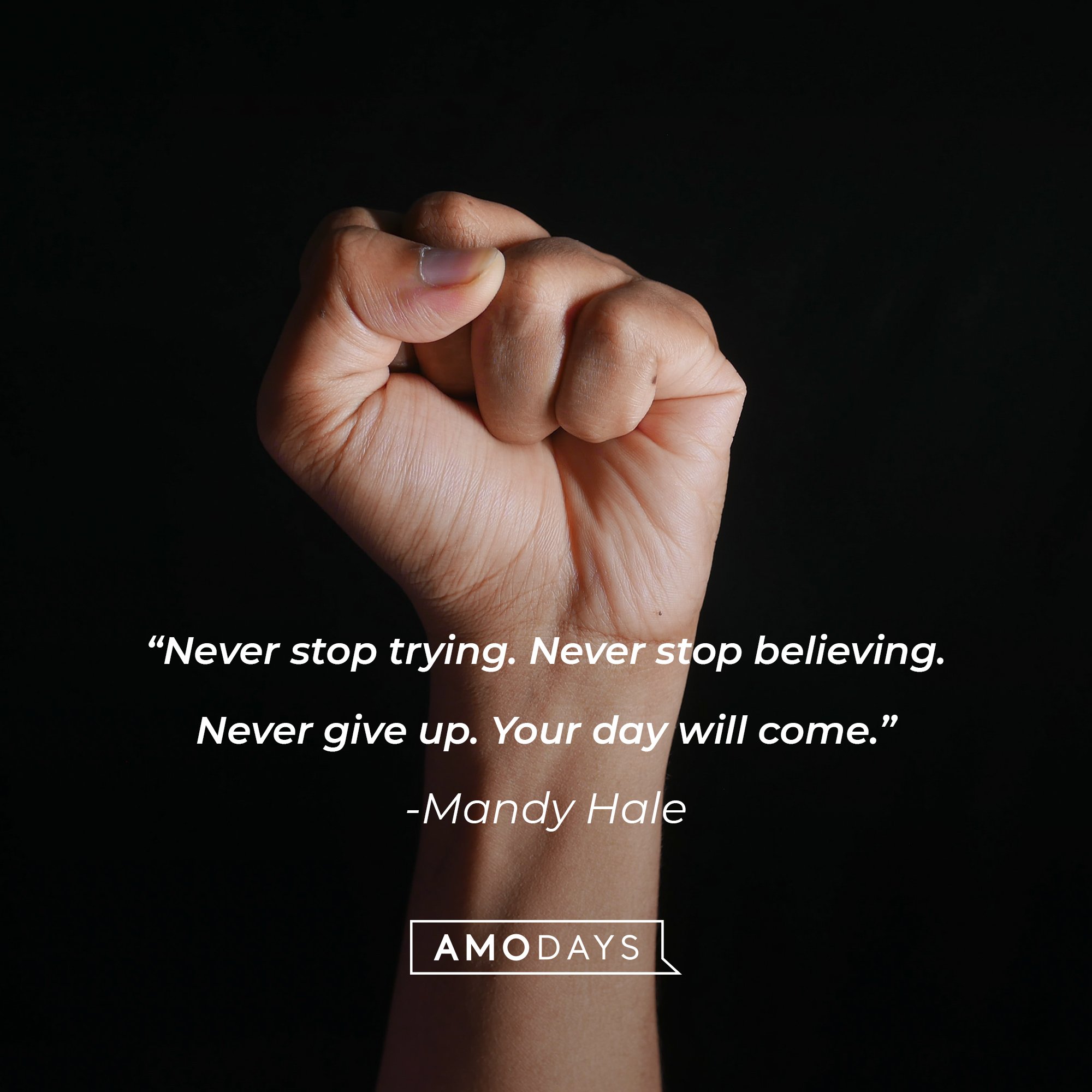 Mandy Hale's quote: "Never stop trying. Never stop believing. Never give up. Your day will come." | Image: AmoDays