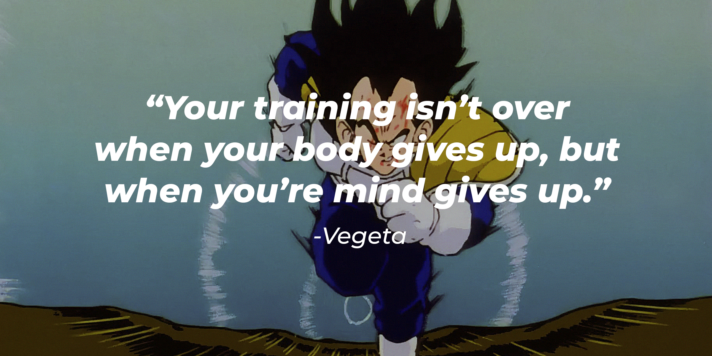 Vegeta, with his quote: "Your training isn’t over when your body gives up, but when you’re mind gives up." | Source: facebook.com/DragonBallZ