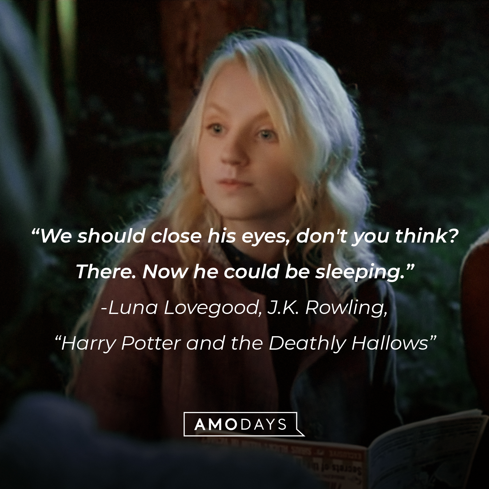The character Luna Lovegood along with her quote from J.K. Rowling’s “Harry Potter and the Deathly Hallows”: "We should close his eyes, don't you think? There. Now he could be sleeping." | Source: youtube.com/WizardingWorld