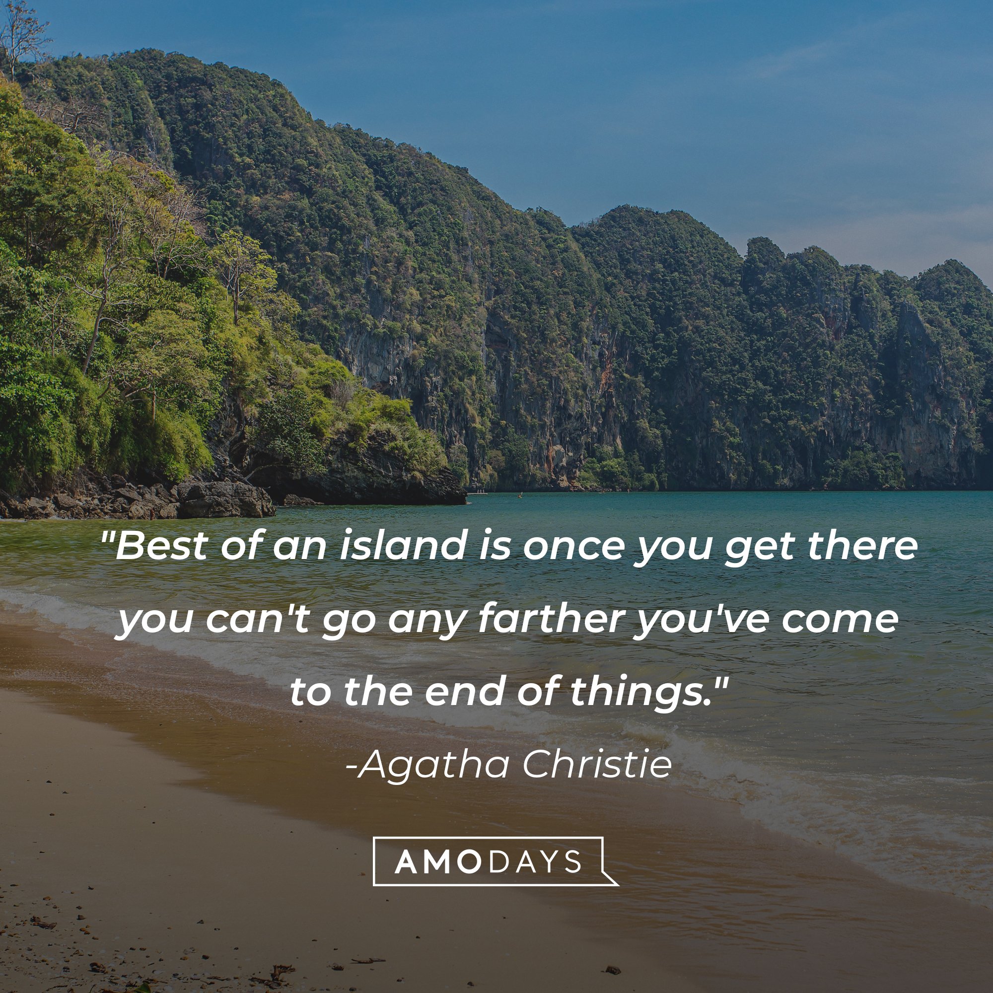 Agatha Christie's quote: "Best of an island is once you get there  you can't go any farther you've come to the end of things." | Image: AmoDays