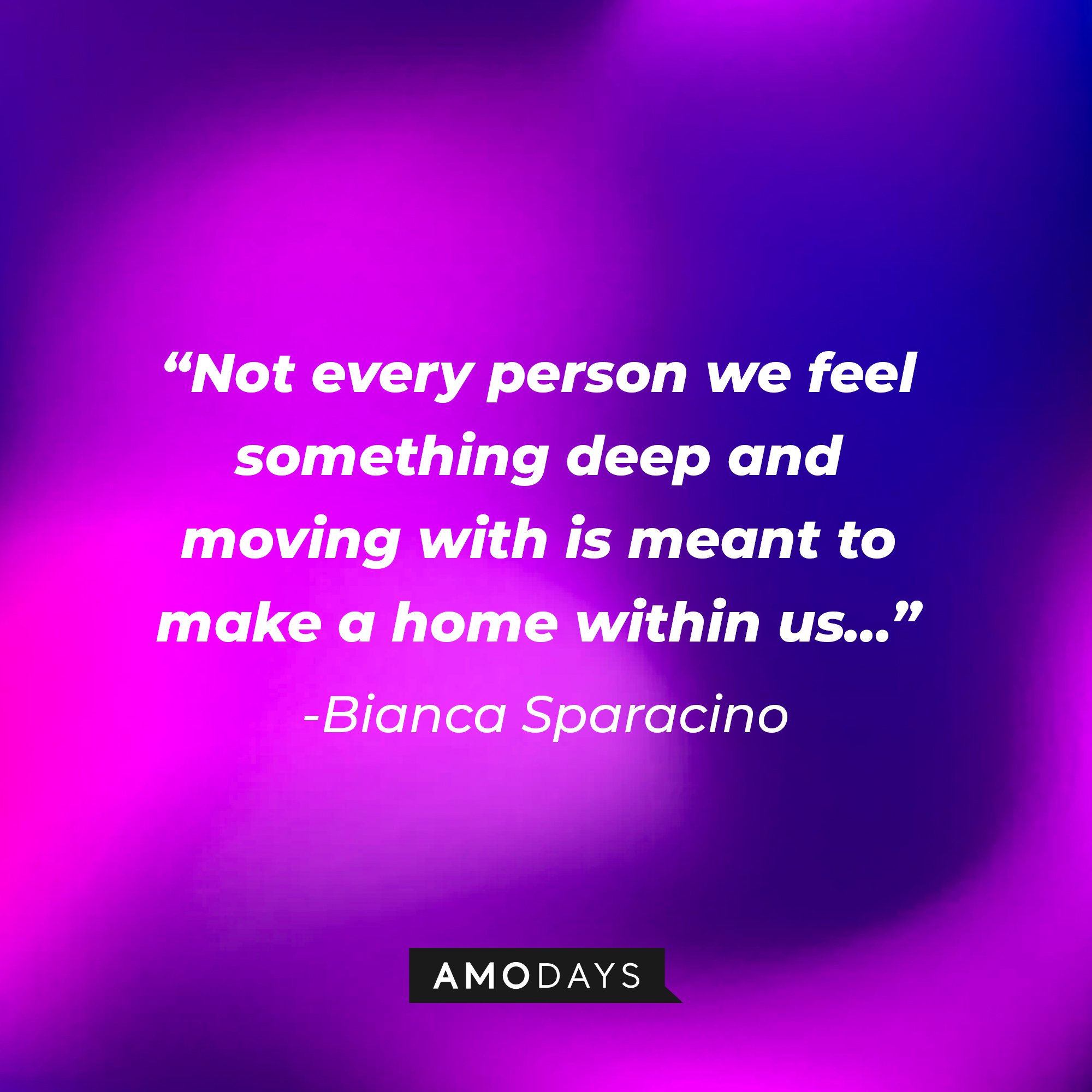 Bianca Sparacino’s quote: "Not every person we feel something deep and moving with is meant to make a home within us…" | Image: AmoDays