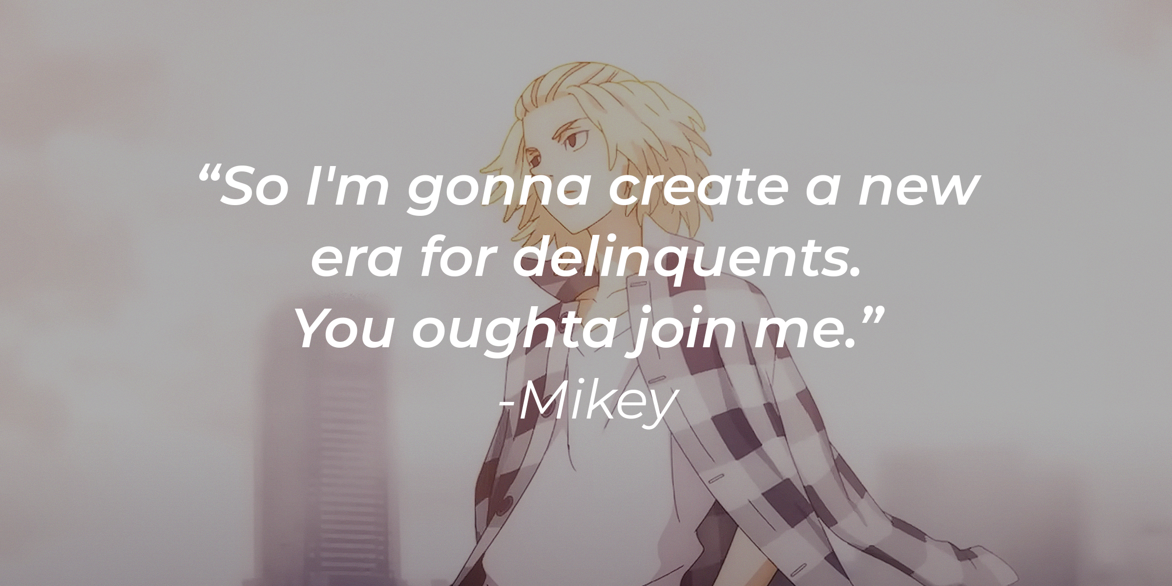 An image of Mikey with his quote: "So I'm gonna create a new era for delinquents. You oughta join me." | Source: youtube.com/CrunchyrollCollection