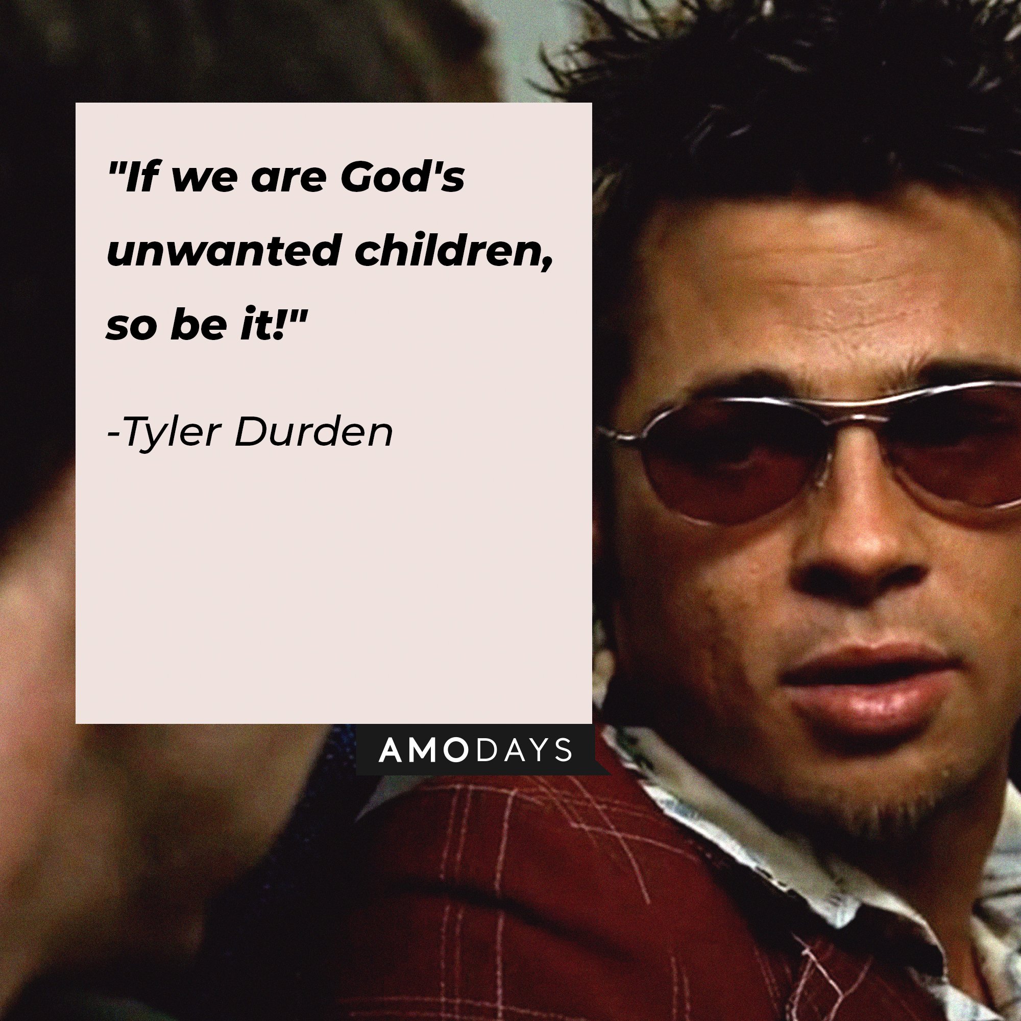Tyler Durden's quote: "If we are God's unwanted children, so be it!" | Image: AmoDays