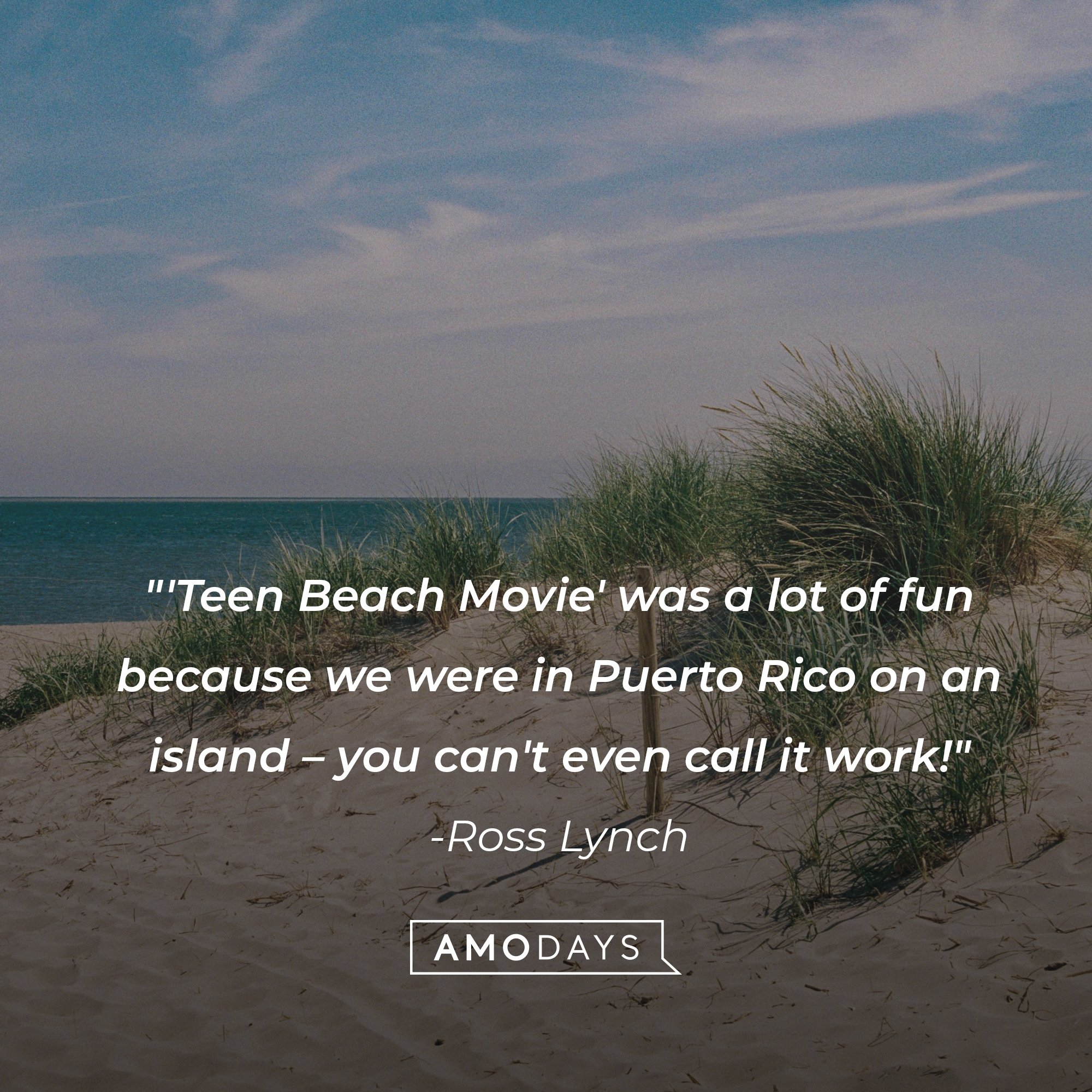 Ross Lynch's quote: "'Teen Beach Movie' was a lot of fun because we were in Puerto Rico on an island – you can't even call it work!" | Image: AmoDays